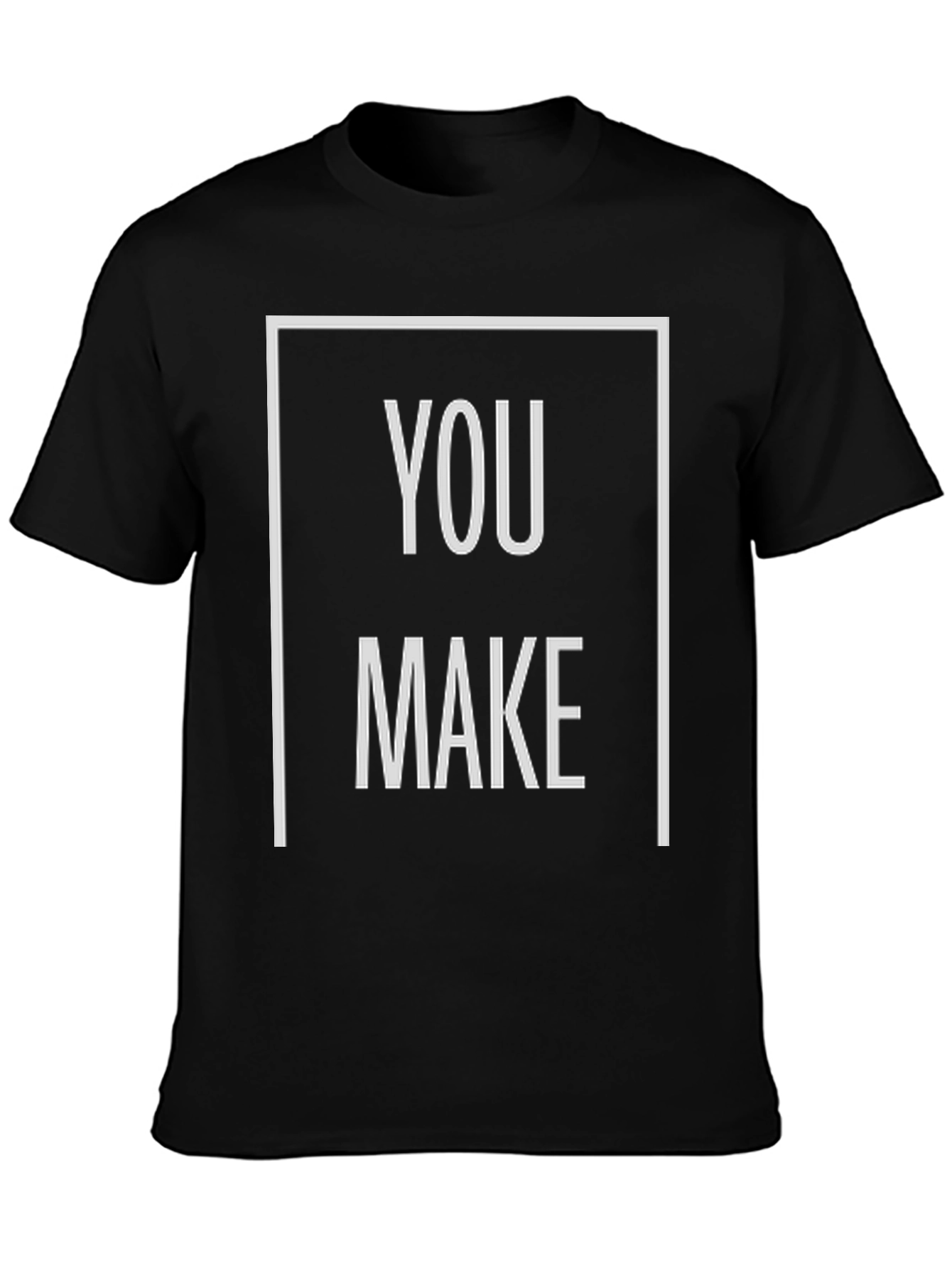You Make T-Shirt - Bold Graphic Tee