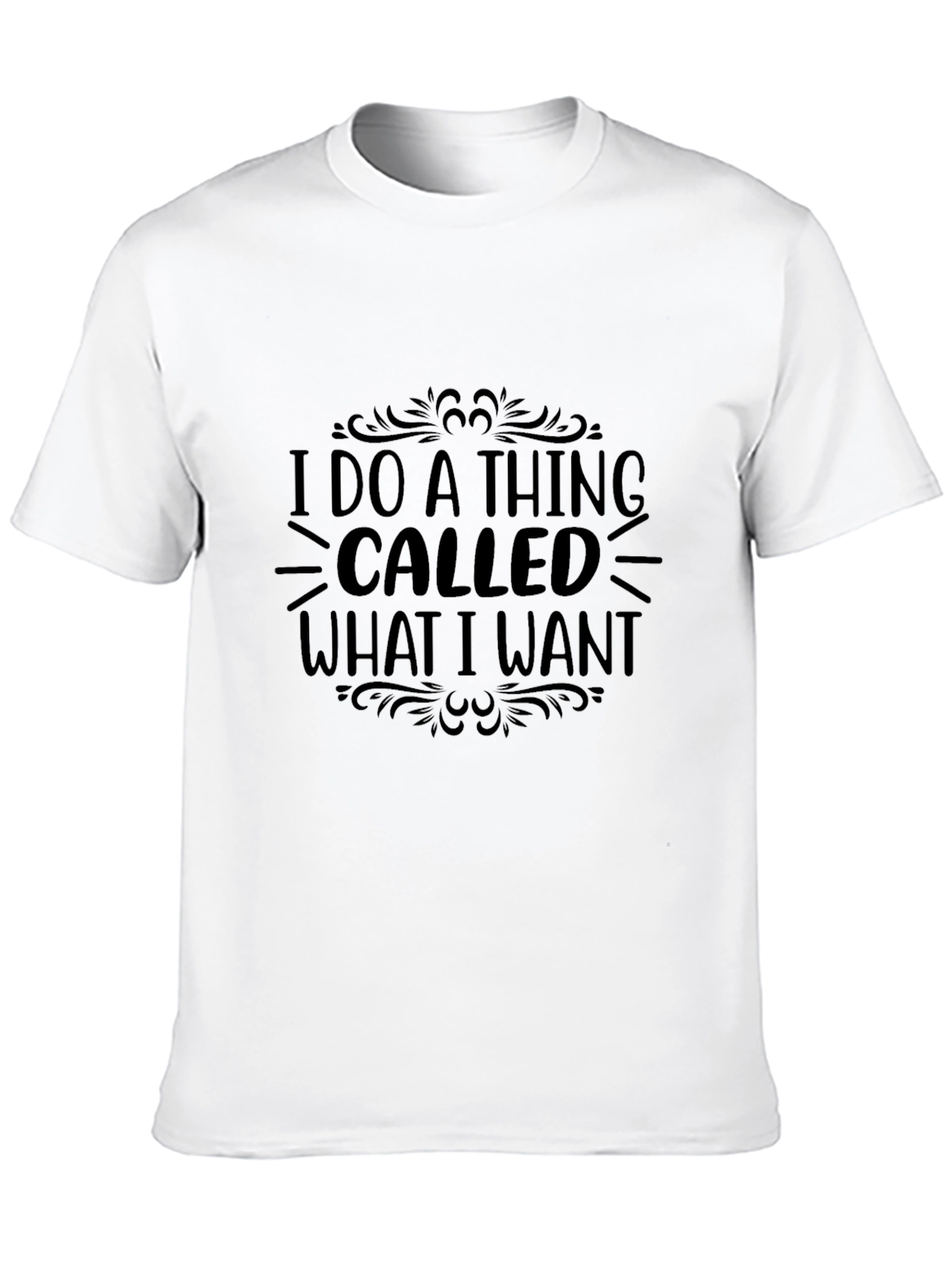 I Do A Thing Called What I Want T-Shirt