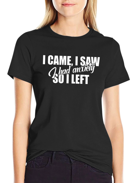 Anxiety Humor Tee: I Came I Saw I Left