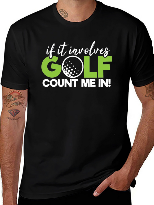 Golf T-Shirt - If It Involves Golf Count Me In!