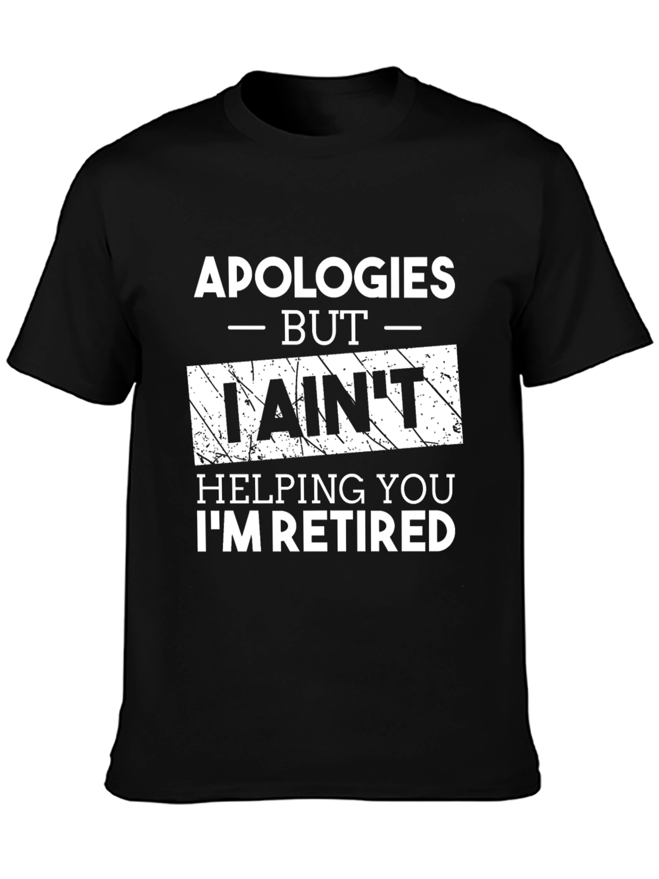 Retired Funny T-Shirt -  I Aint Helping You