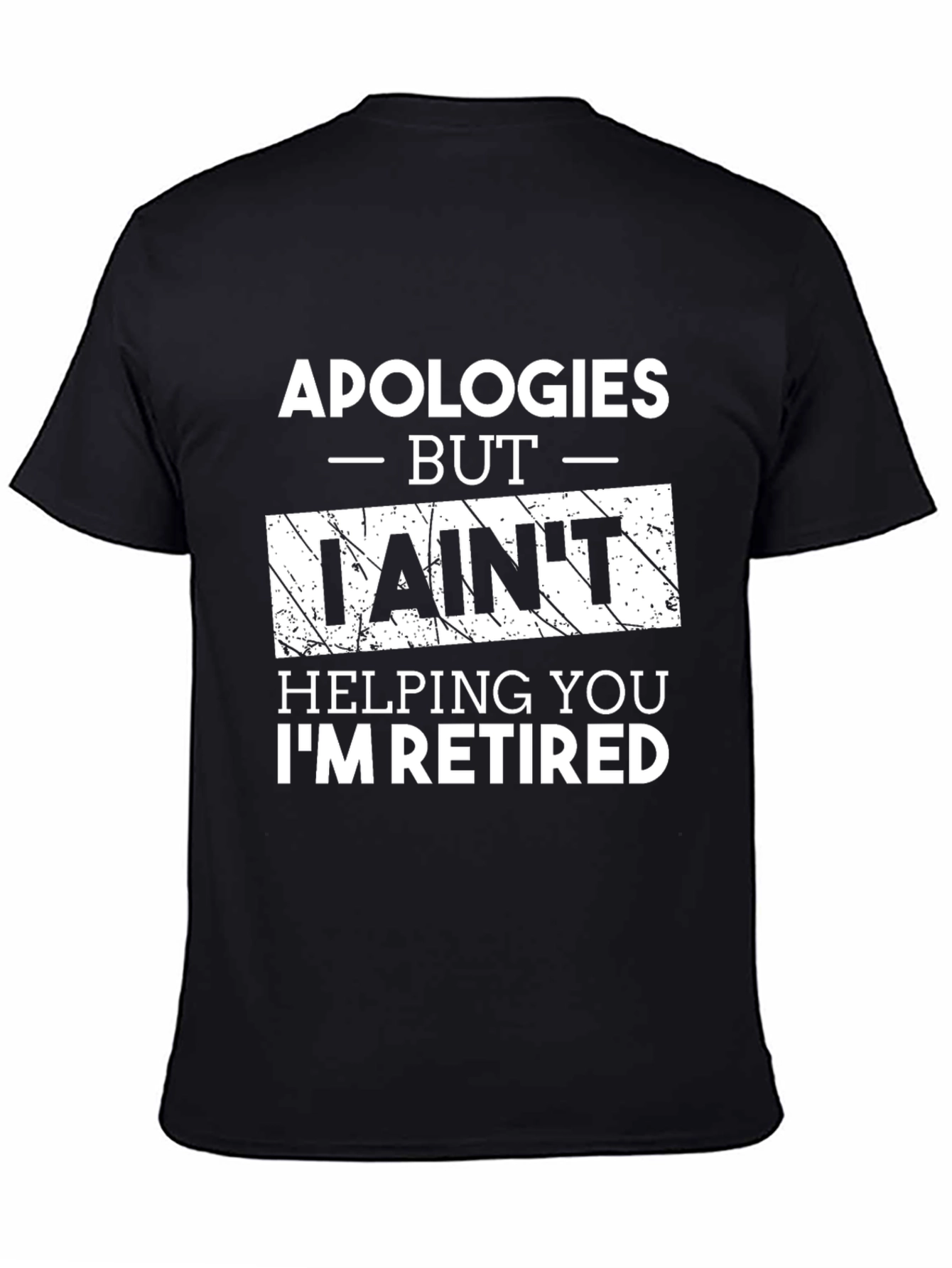 Retired Funny T-Shirt -  I Aint Helping You