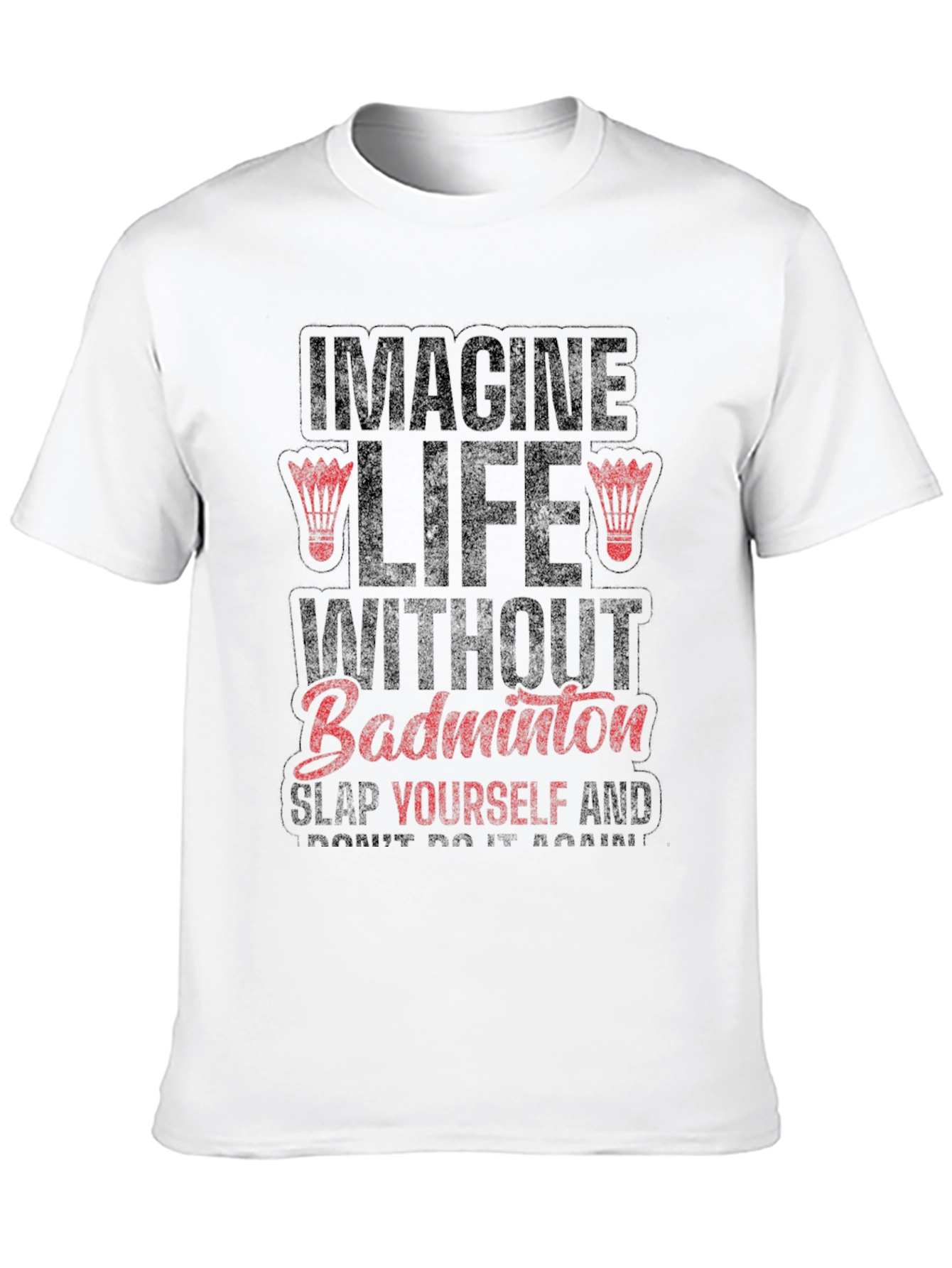 Imagine Life Without Badminton Funny Graphic Tee