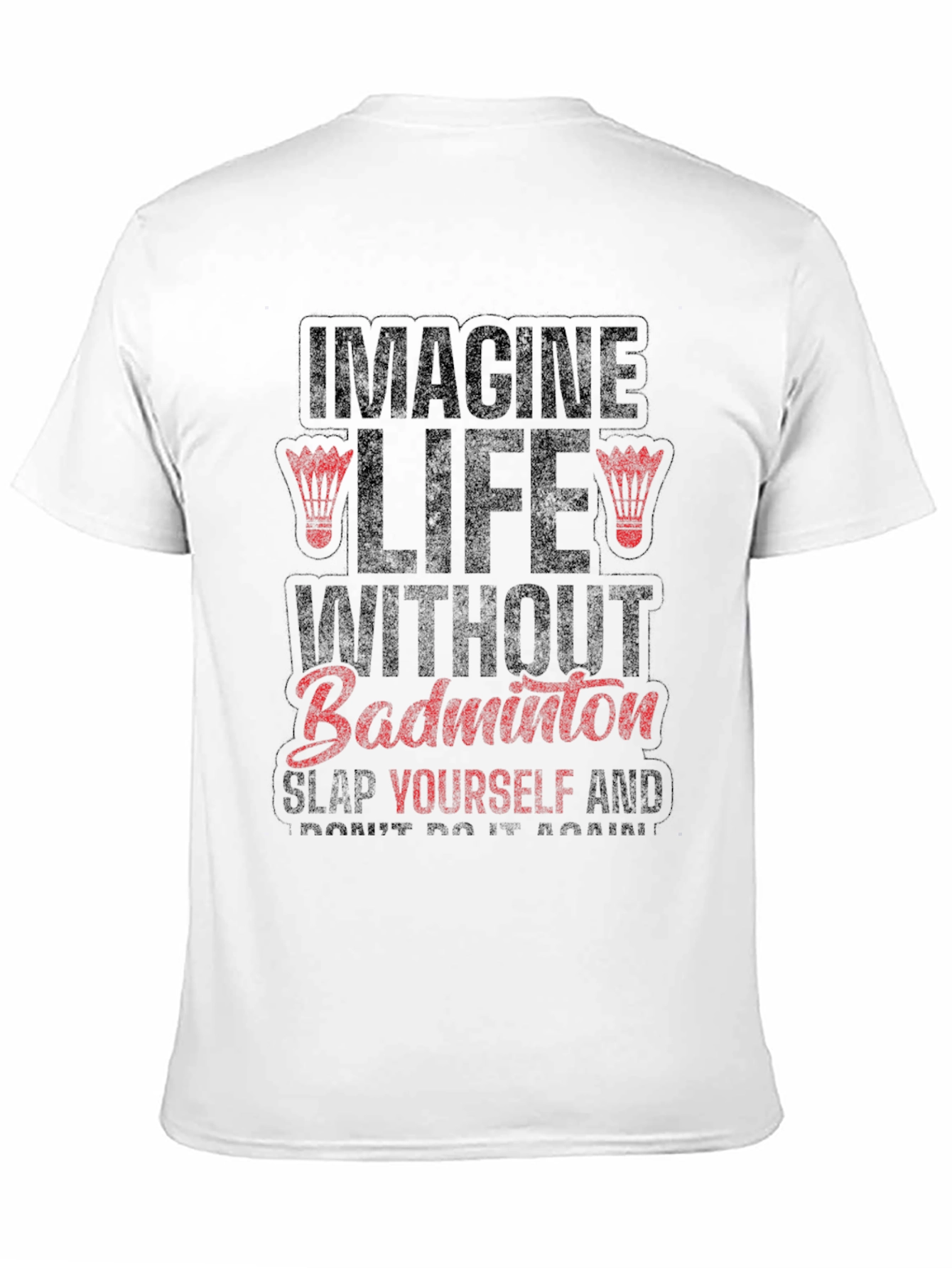 Imagine Life Without Badminton Funny Graphic Tee