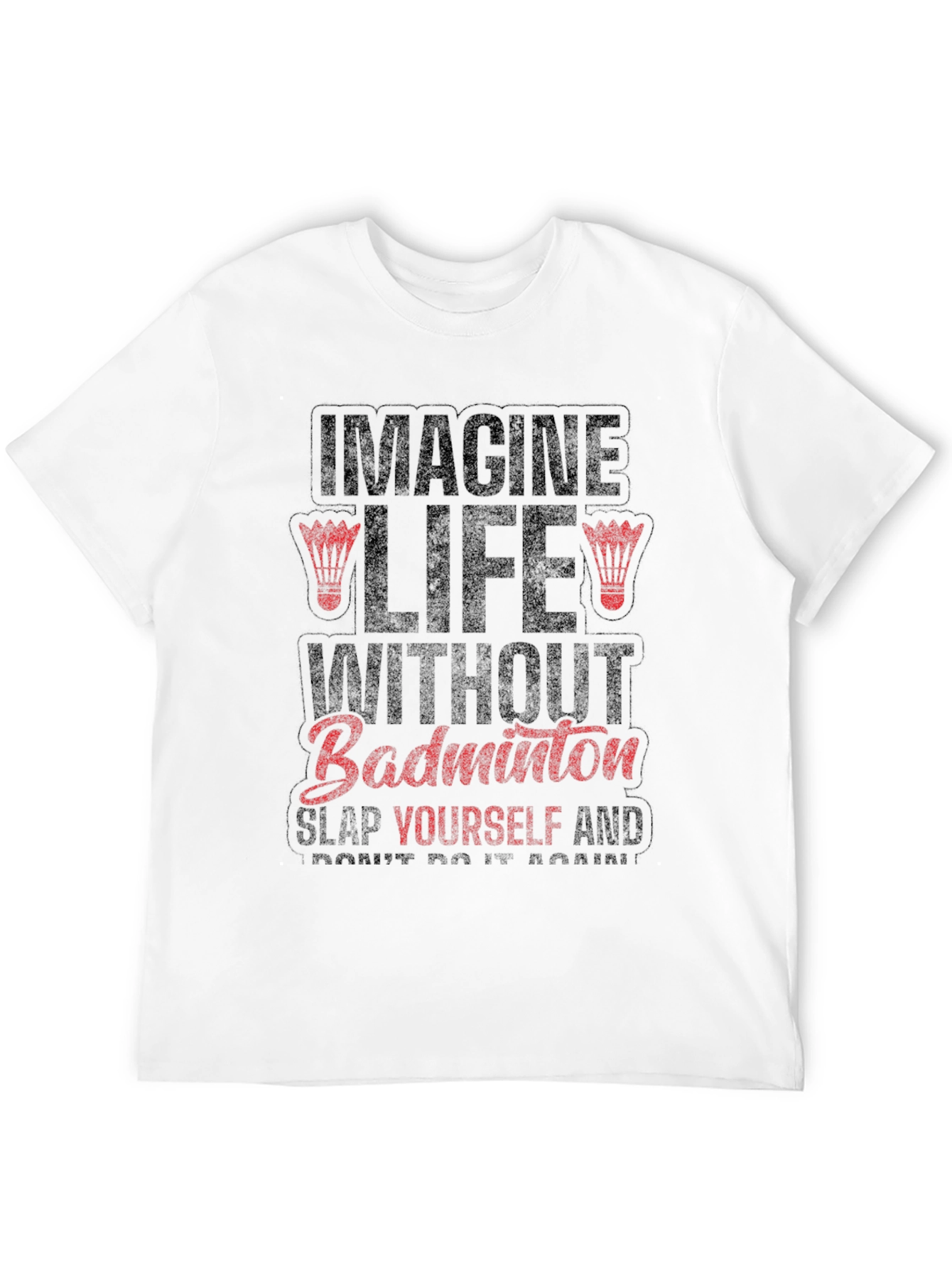 Imagine Life Without Badminton Funny Graphic Tee