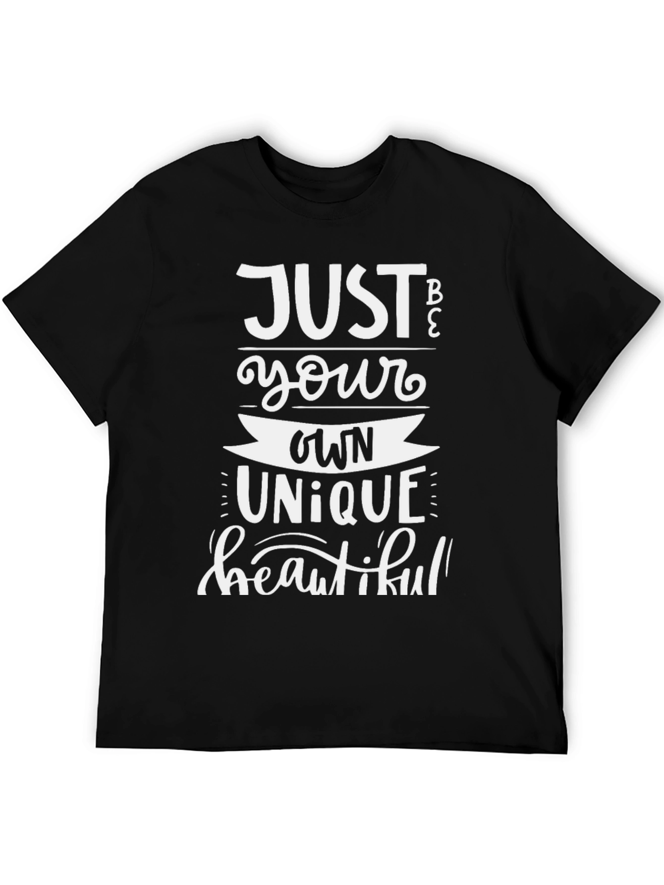 Just Be Your Own Unique Beautiful T-Shirt