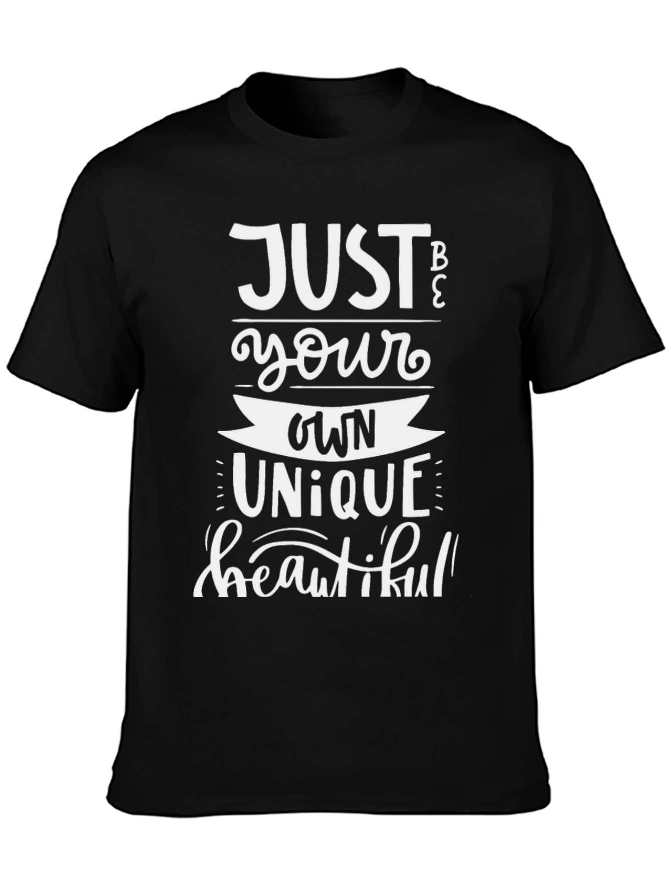 Just Be Your Own Unique Beautiful T-Shirt