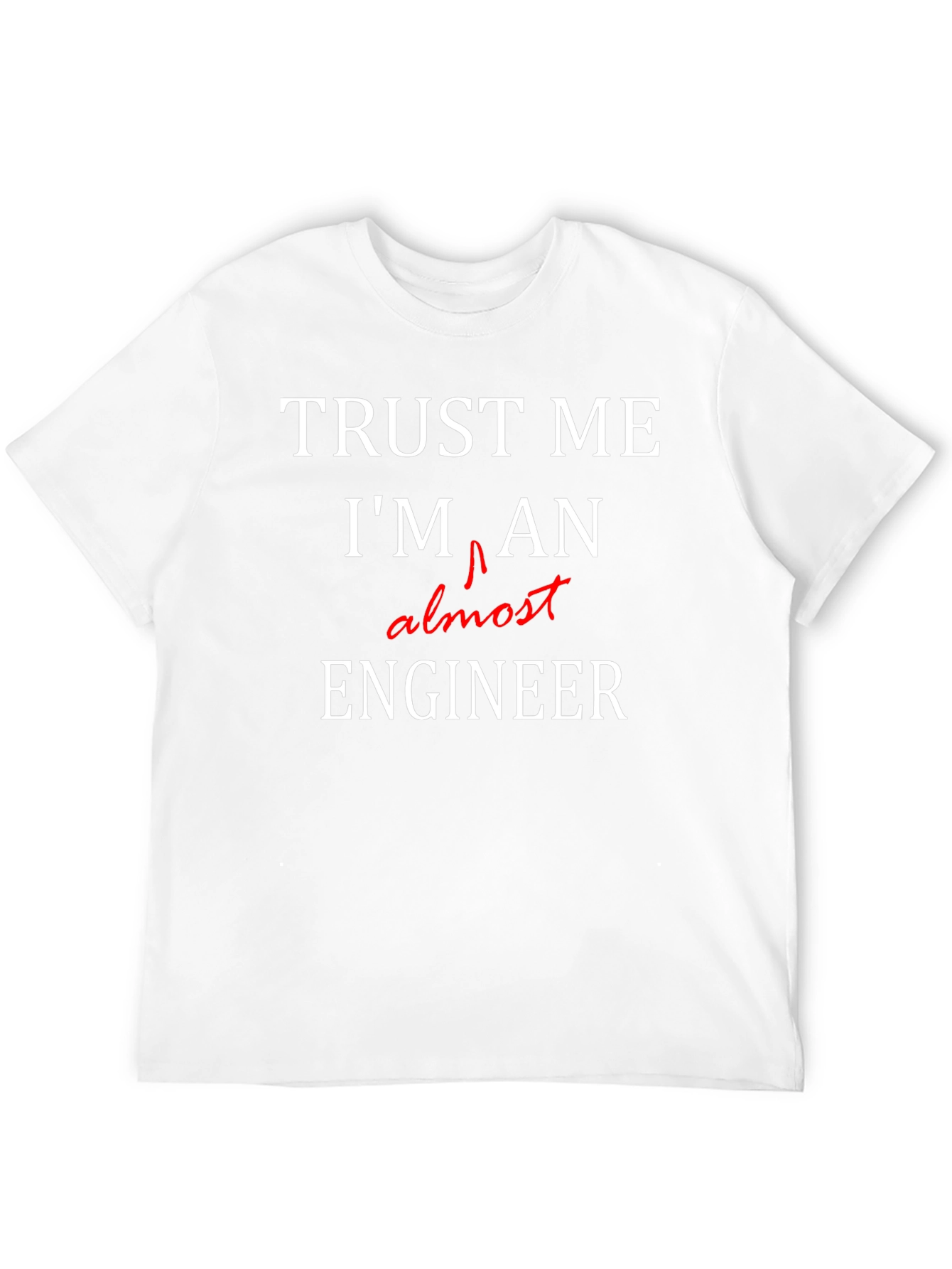 Trust Me Almost Engineer Black T-Shirt