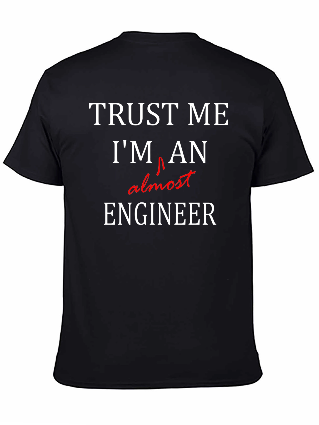 Trust Me Almost Engineer Black T-Shirt