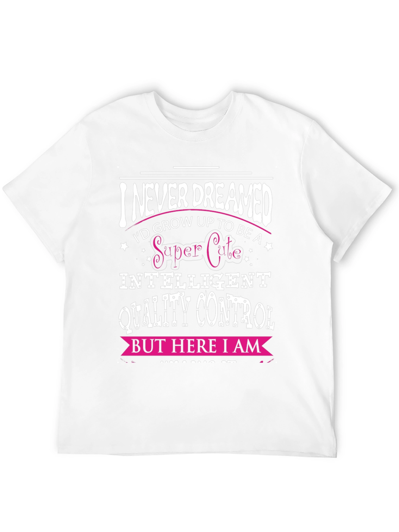 Funny Quality Control T-Shirt: Never Dreamed