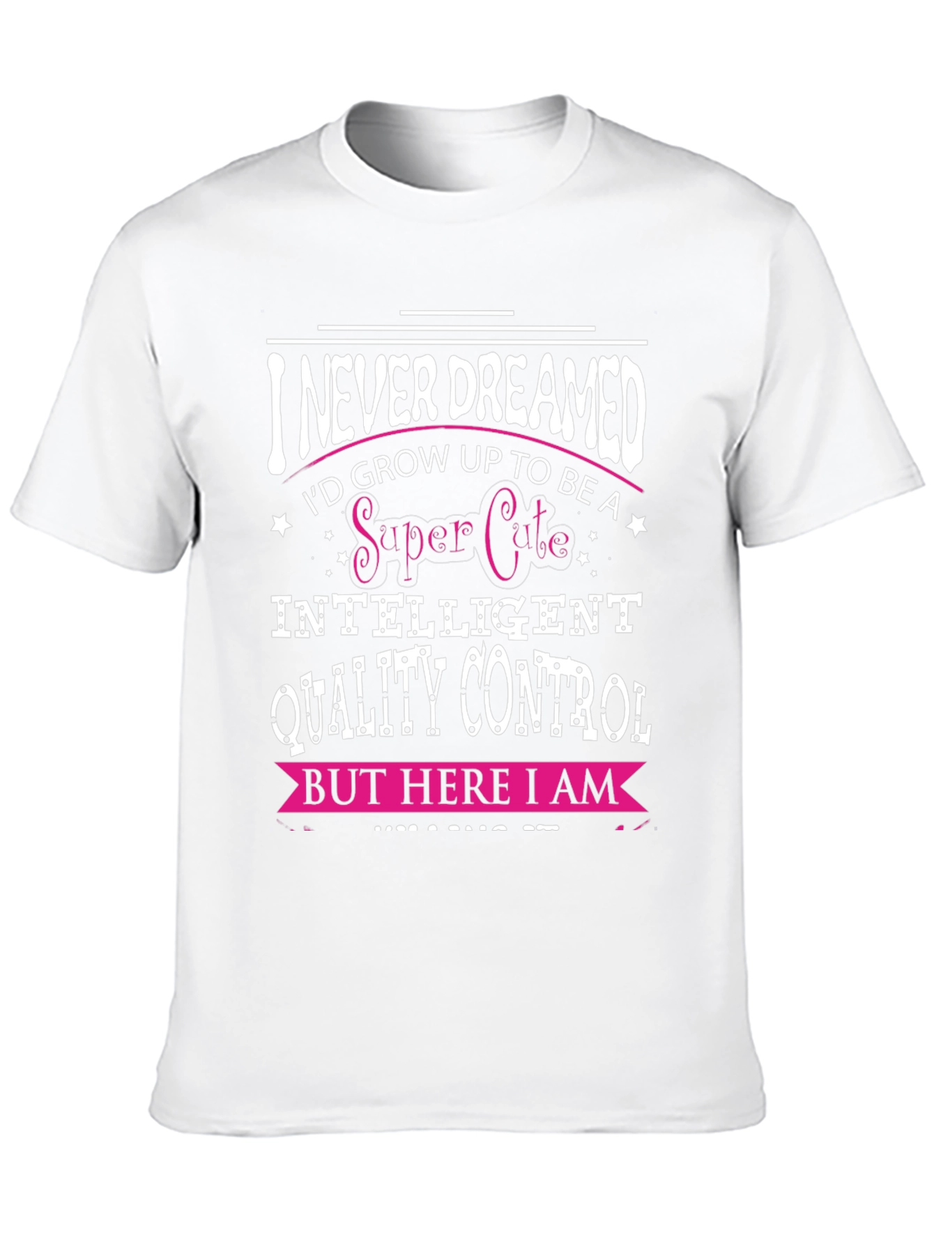 Funny Quality Control T-Shirt: Never Dreamed
