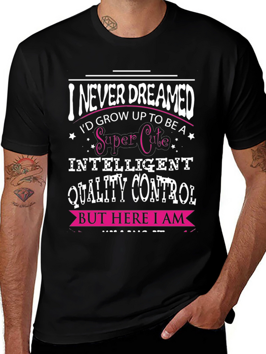 Funny Quality Control T-Shirt: Never Dreamed
