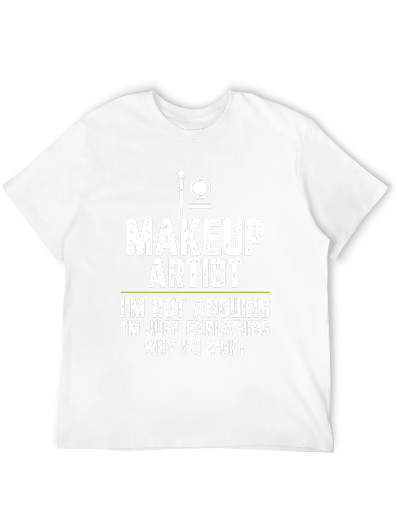 Makeup Artist - Im Not Arguing T-Shirt