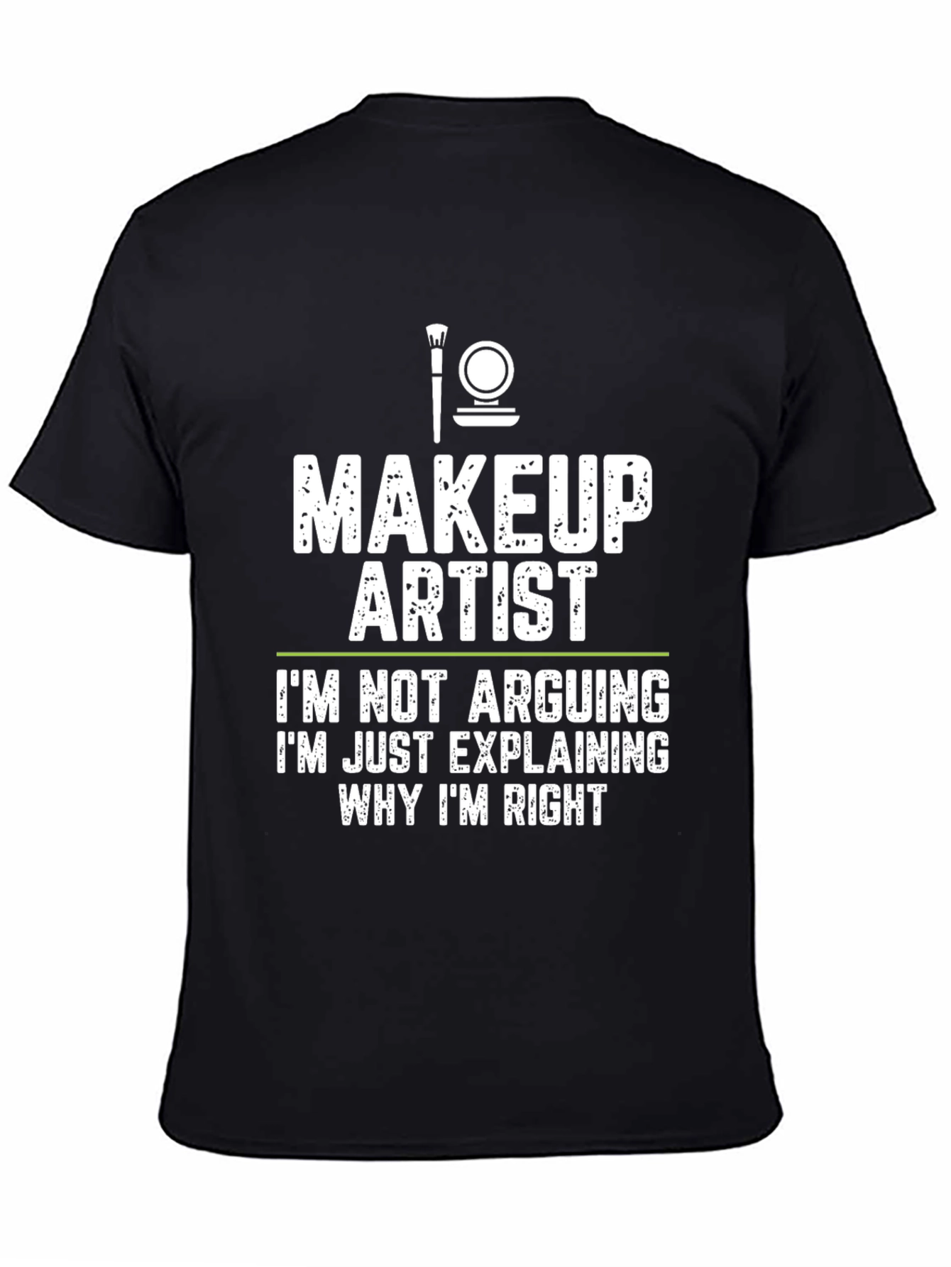 Makeup Artist - Im Not Arguing T-Shirt