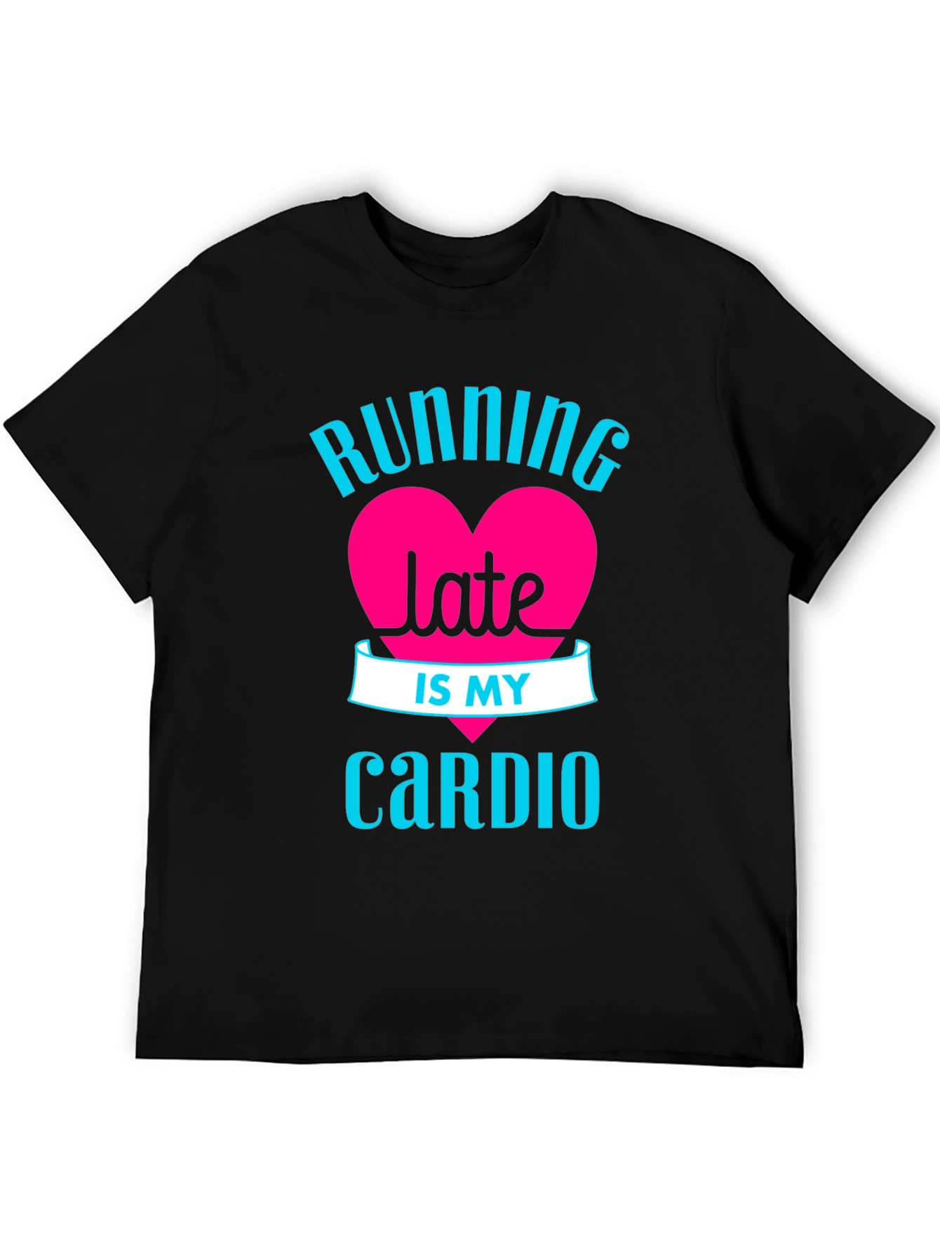 Running Late is My Cardio - Graphic Tee
