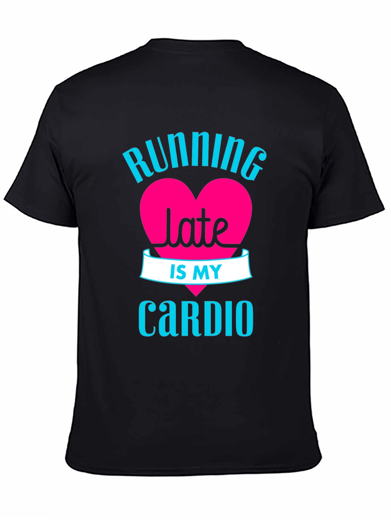 Running Late is My Cardio - Graphic Tee
