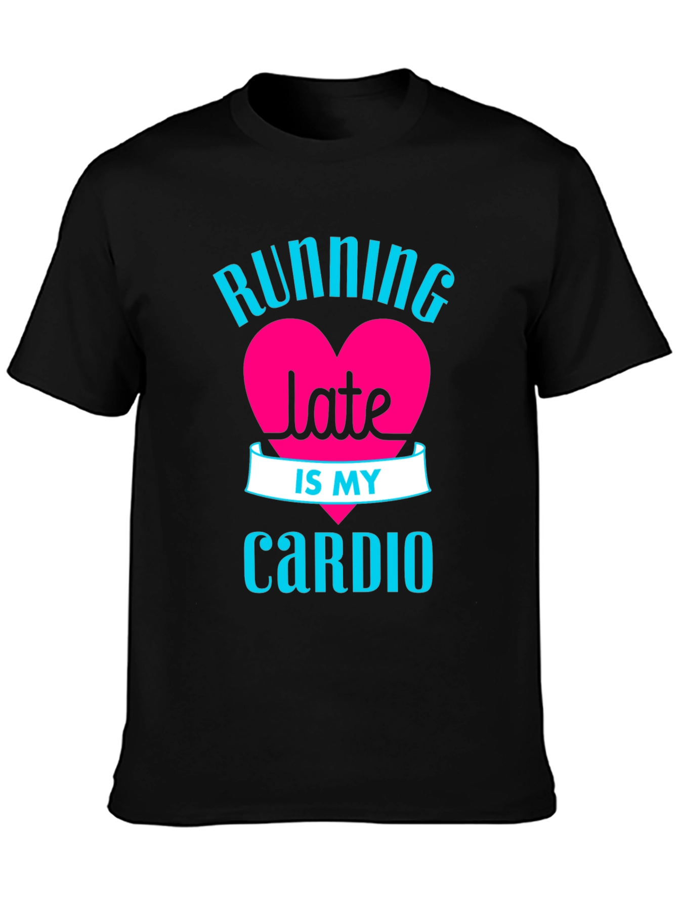 Running Late is My Cardio - Graphic Tee