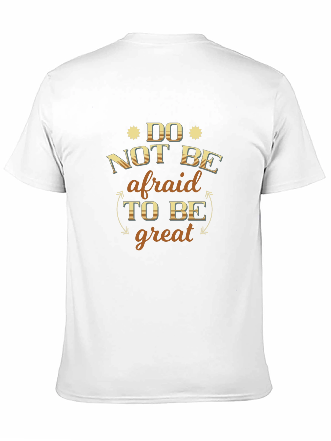 Do Not Be Afraid To Be Great Graphic Tee