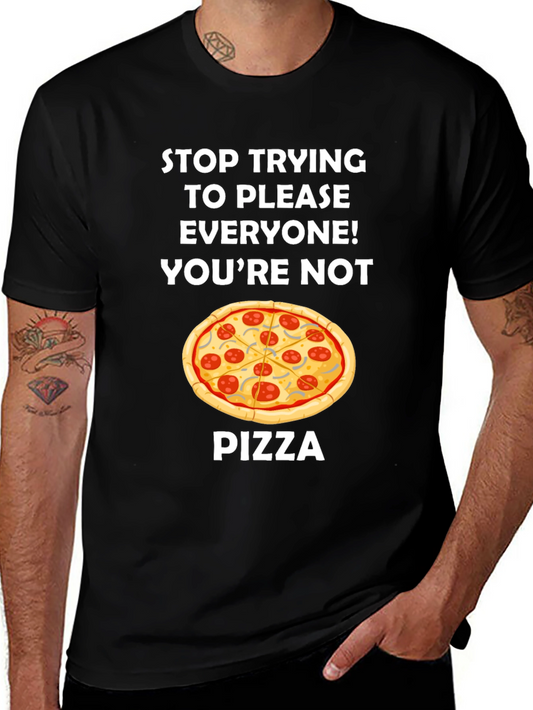 Funny Pizza Graphic Tee - Stop Trying to Please Everyone T-Shirt