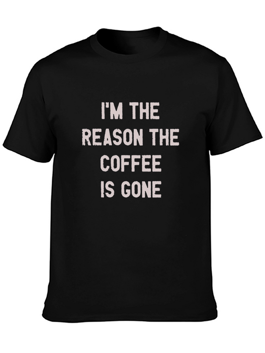 Funny Coffee T-Shirt - Im The Reason The Coffee Is Gone