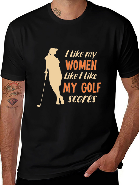 Golf Lover T-Shirt: I Like My Women Like My Golf Scores