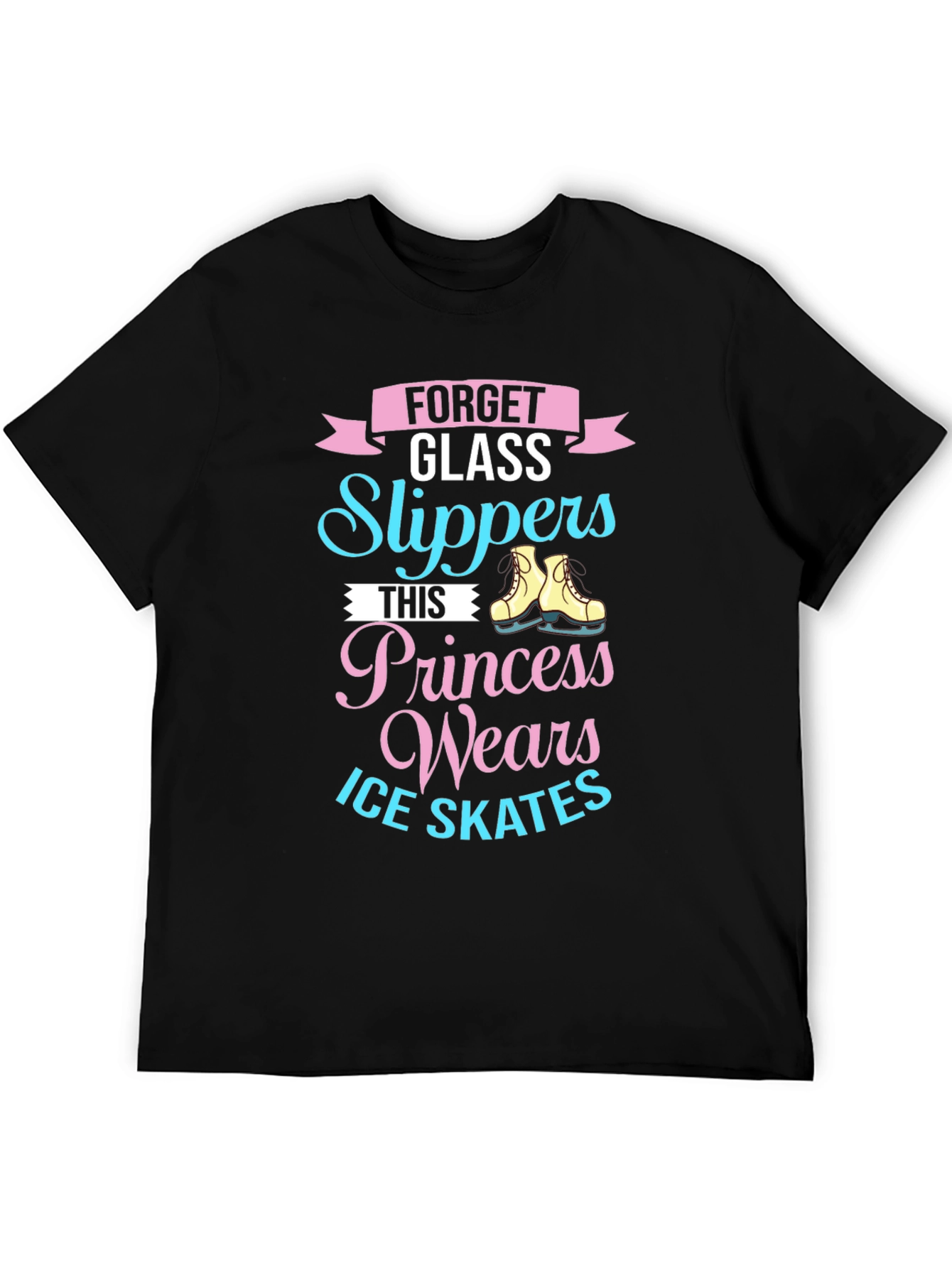 Forget Glass Slippers - Ice Skates Princess T-Shirt