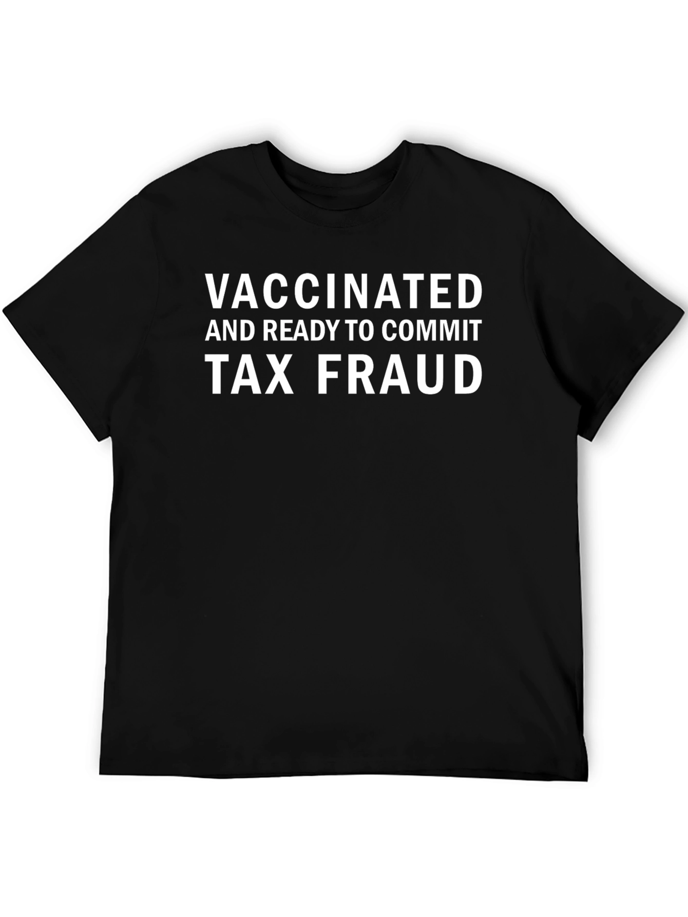 Vaccinated & Ready for Tax Fraud T-Shirt
