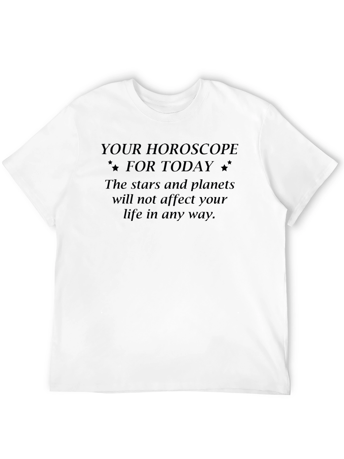 Sarcastic Horoscope T-Shirt - Stars Dont Affect You