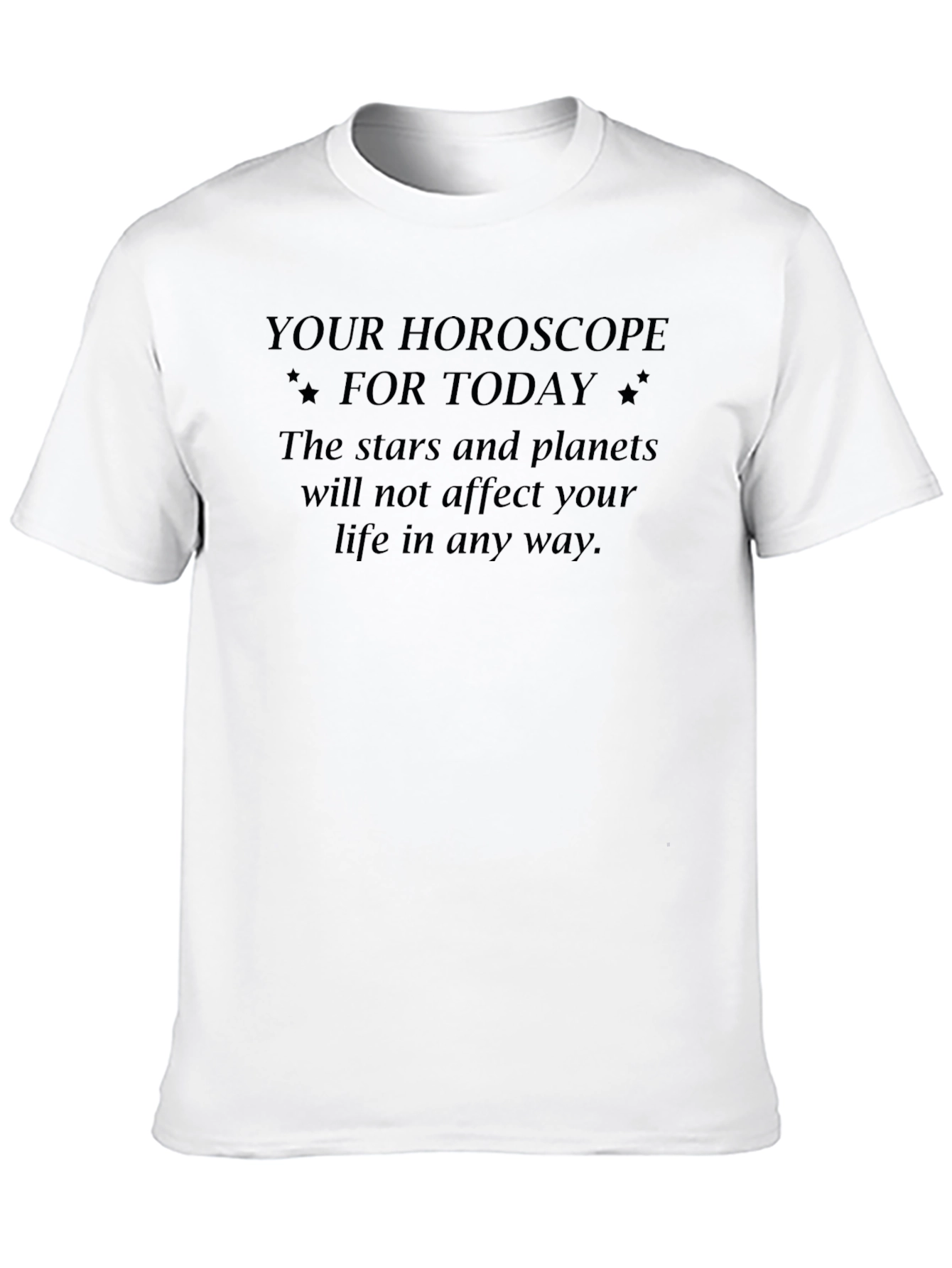 Sarcastic Horoscope T-Shirt - Stars Dont Affect You