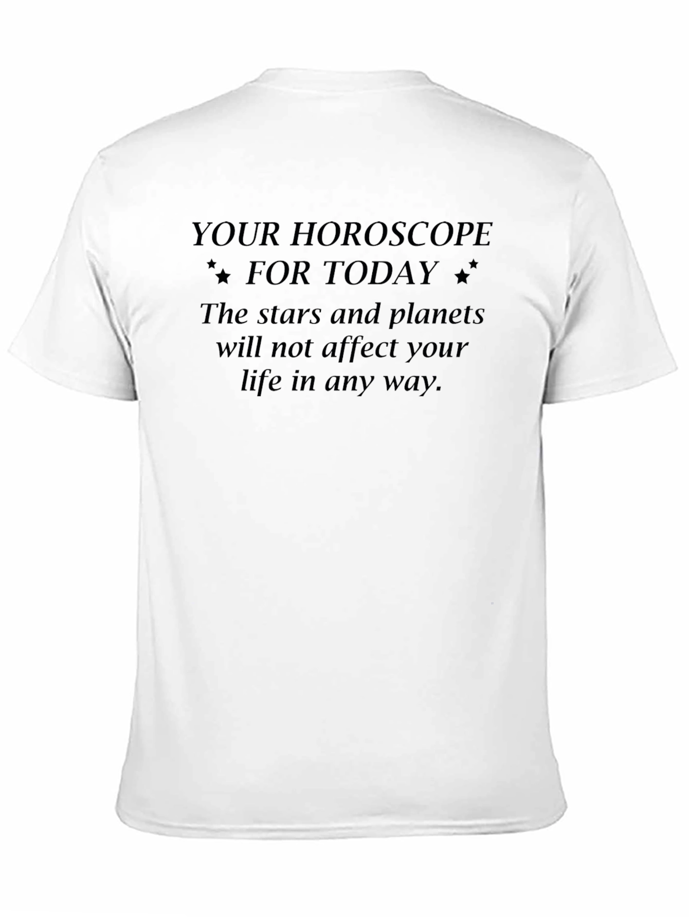 Sarcastic Horoscope T-Shirt - Stars Dont Affect You
