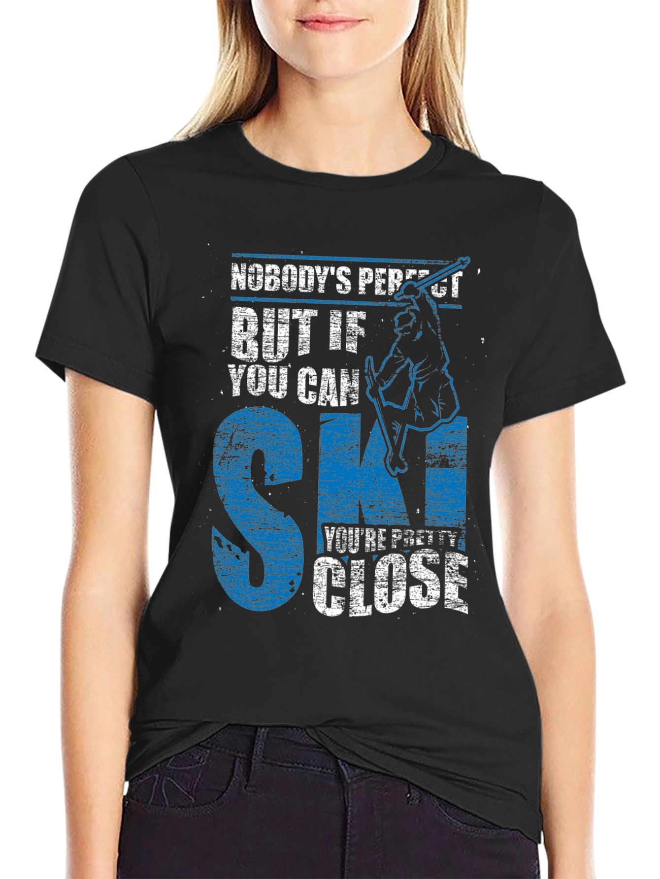 Skiing T-Shirt: Nobodys Perfect But If You Can Ski...
