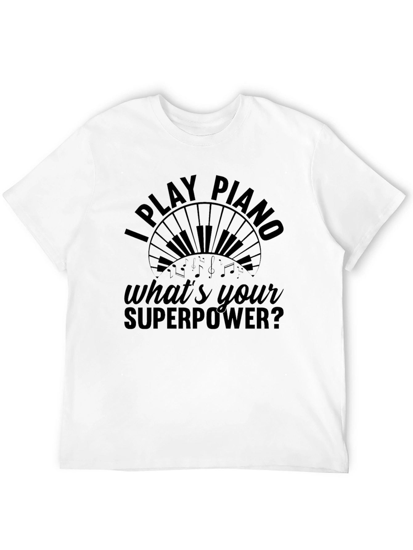I Play Piano Whats Your Superpower T-Shirt