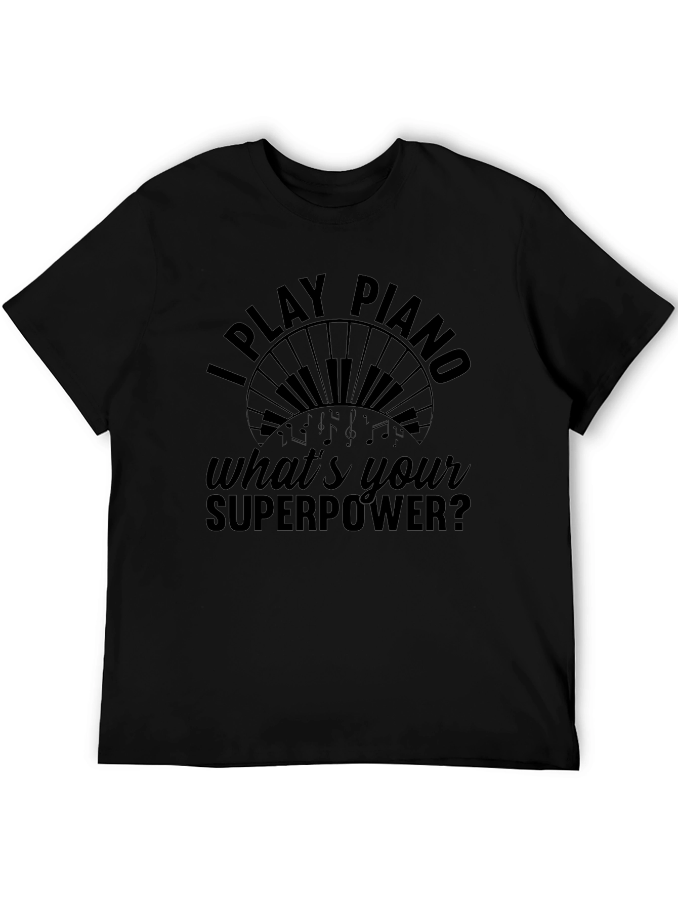 I Play Piano Whats Your Superpower T-Shirt