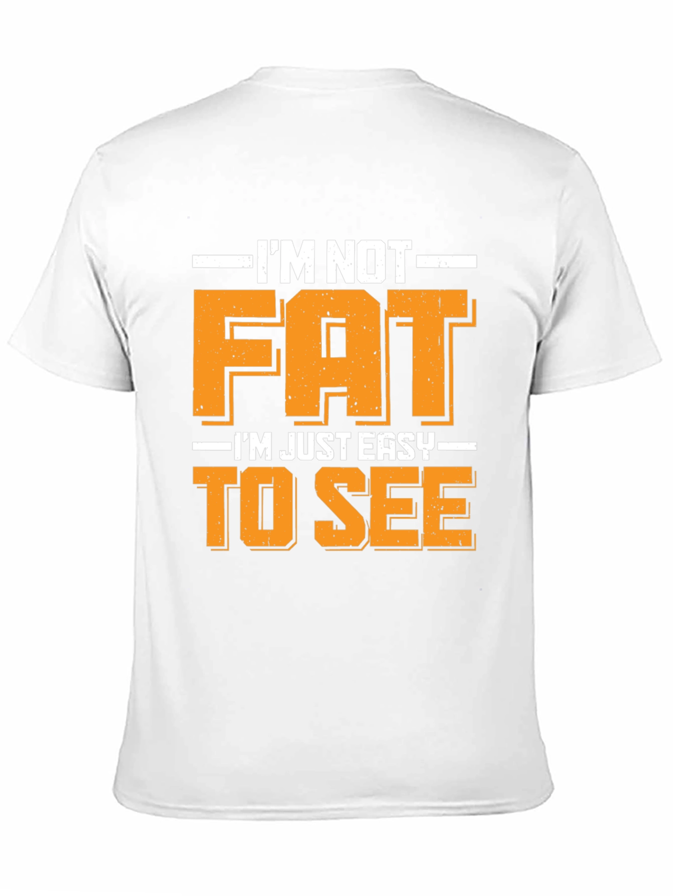 Funny Im Not Fat Easy to See T-Shirt