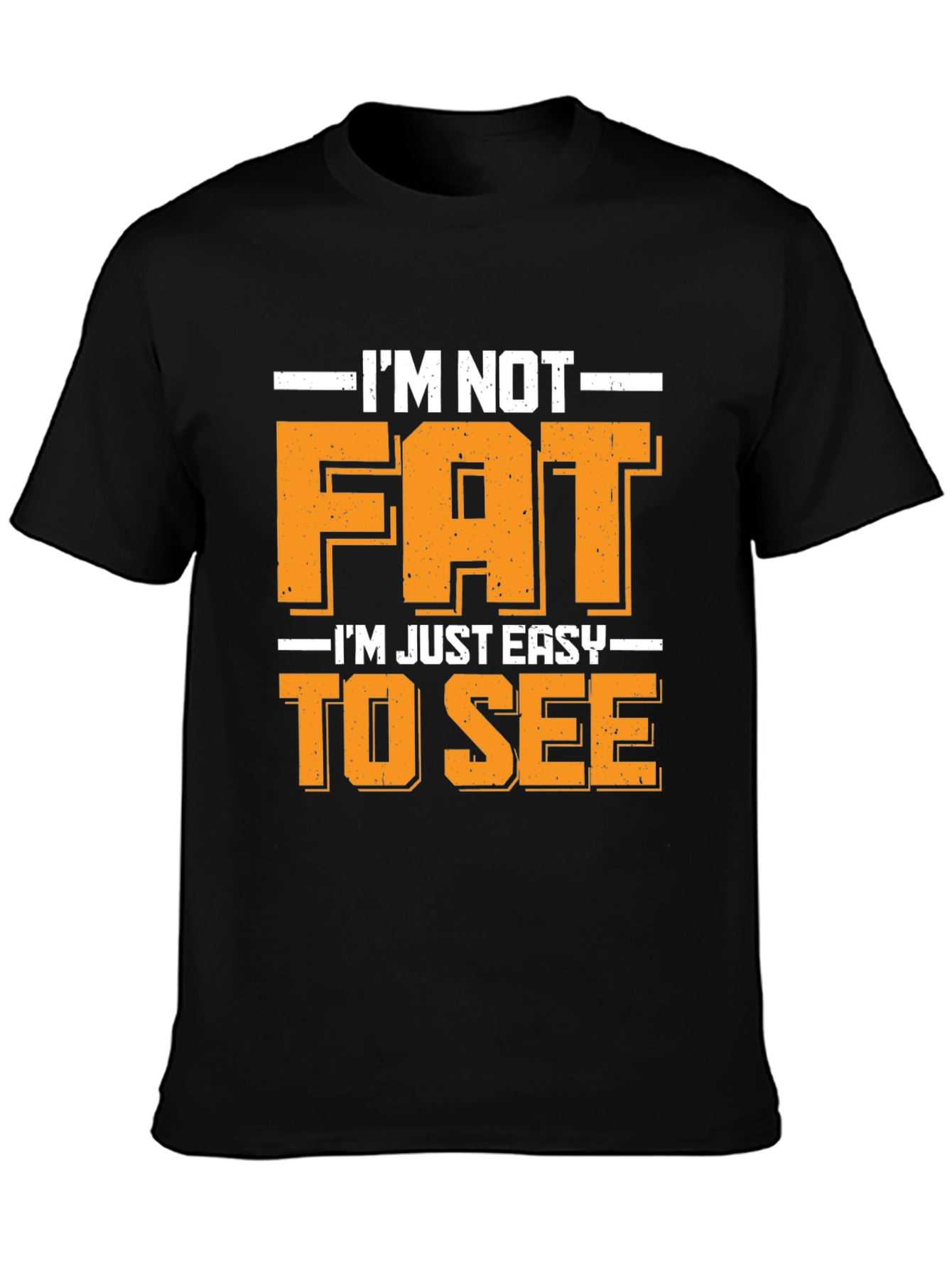 Funny Im Not Fat Easy to See T-Shirt