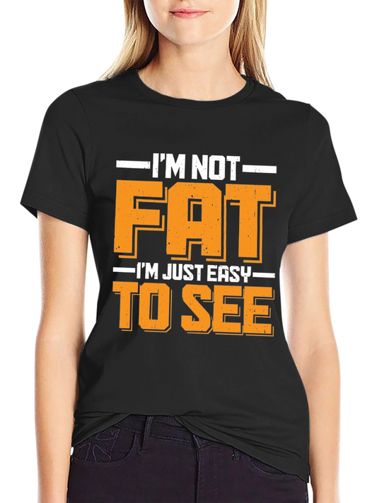 Funny Im Not Fat Easy to See T-Shirt