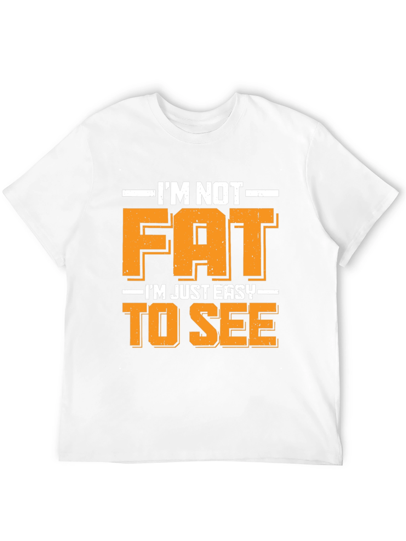 Funny Im Not Fat Easy to See T-Shirt