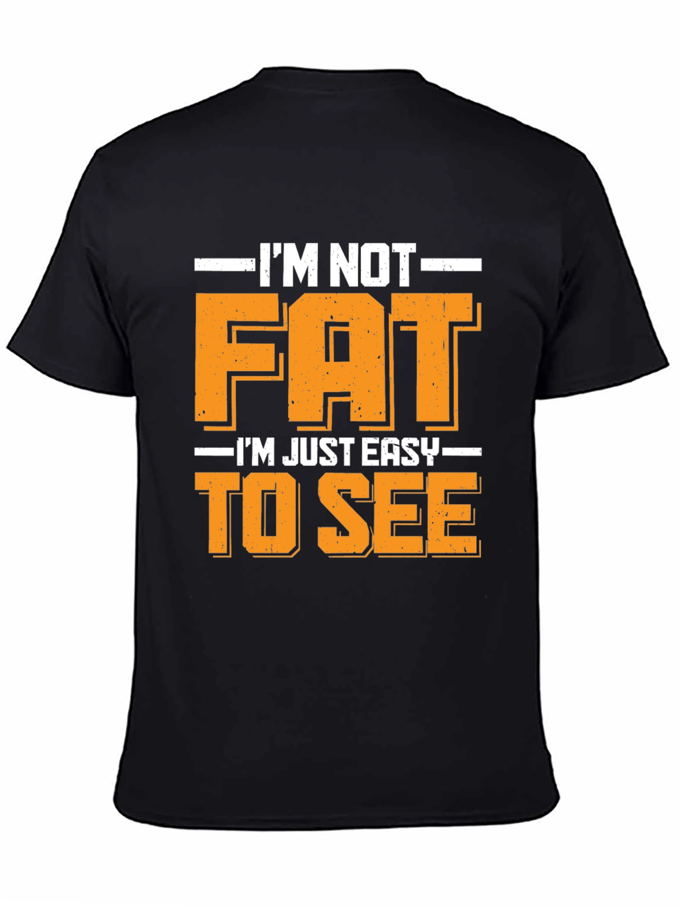 Funny Im Not Fat Easy to See T-Shirt