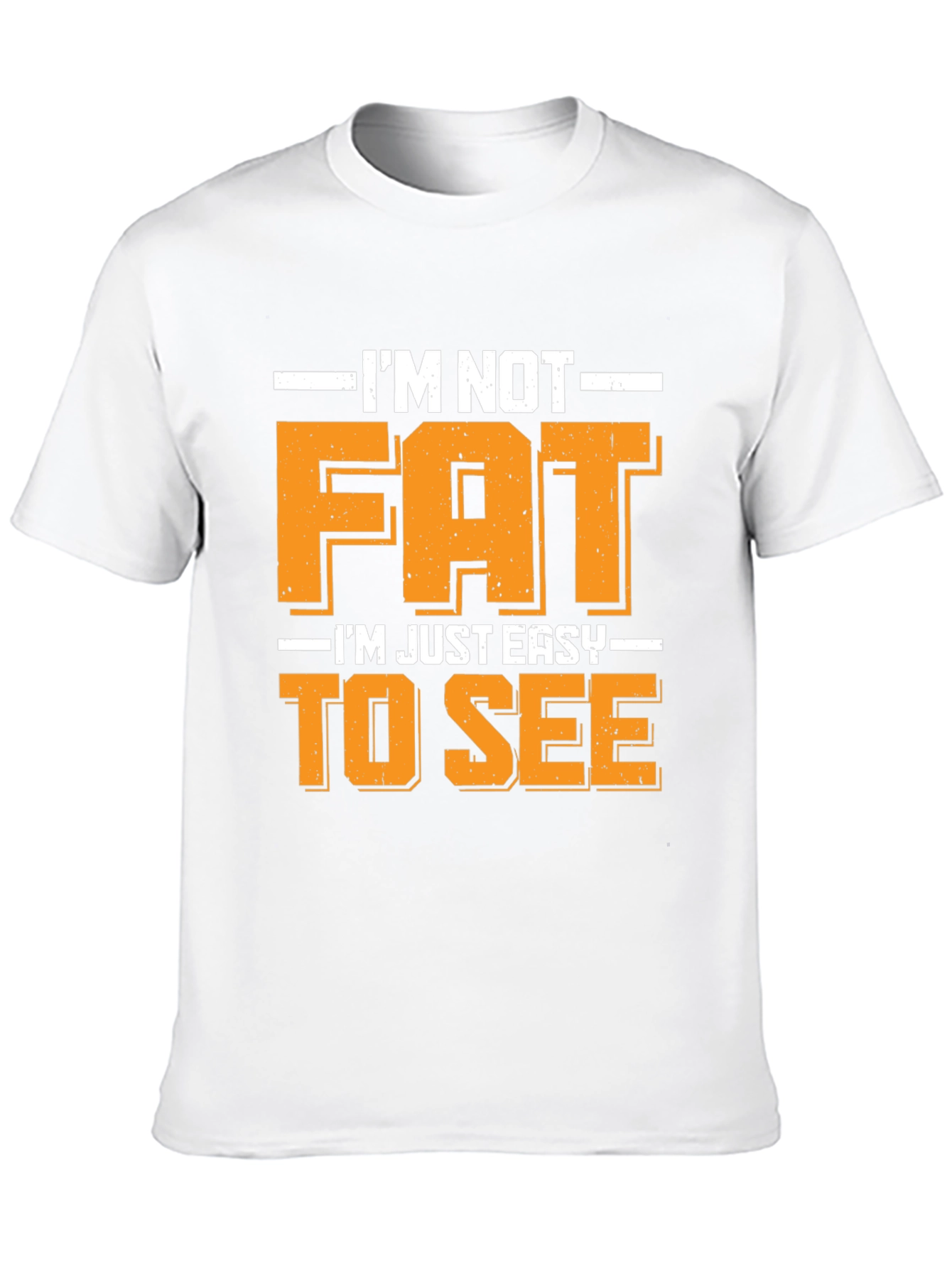 Funny Im Not Fat Easy to See T-Shirt