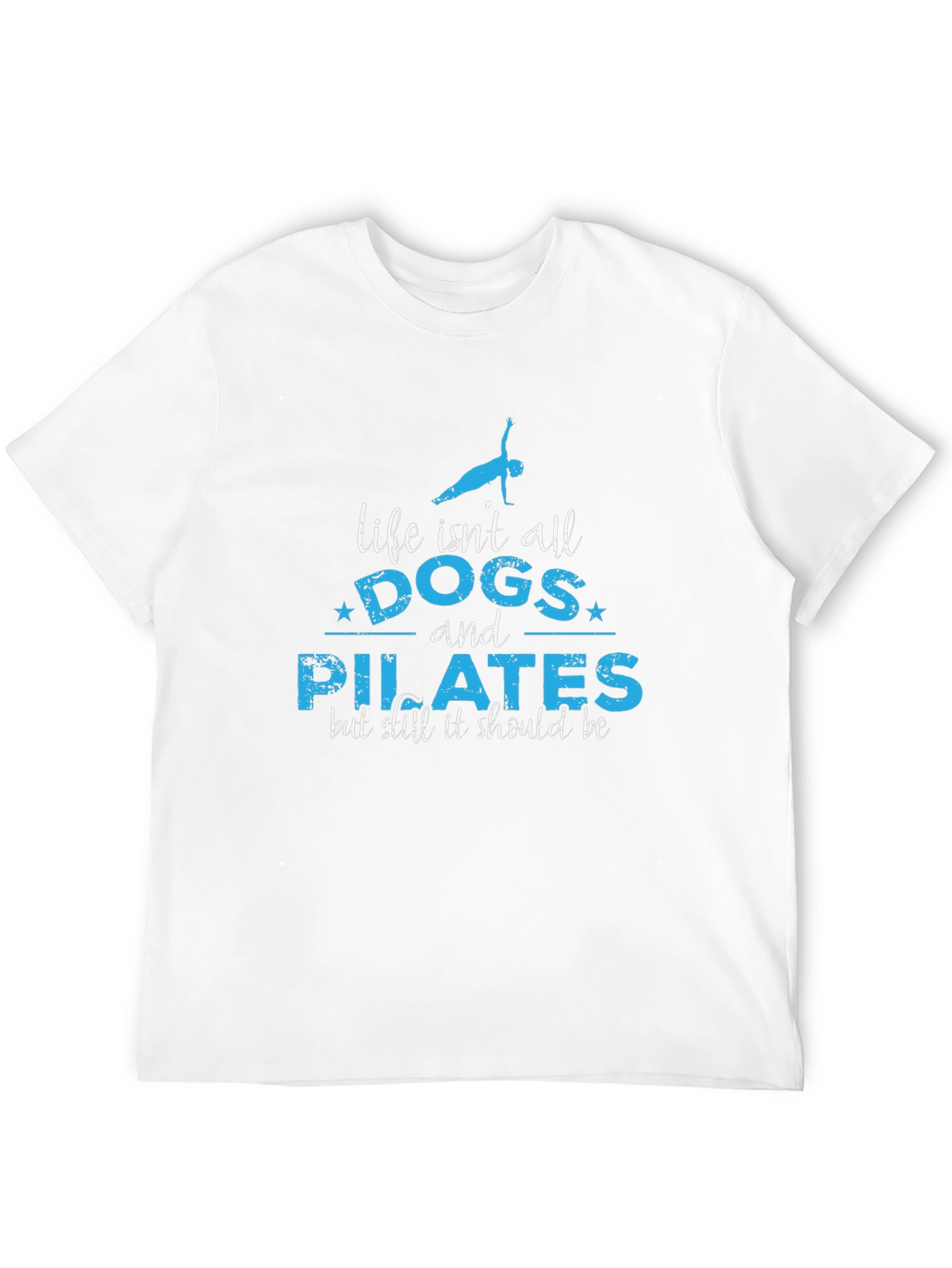 Life Isnt All Dogs and Pilates T-Shirt