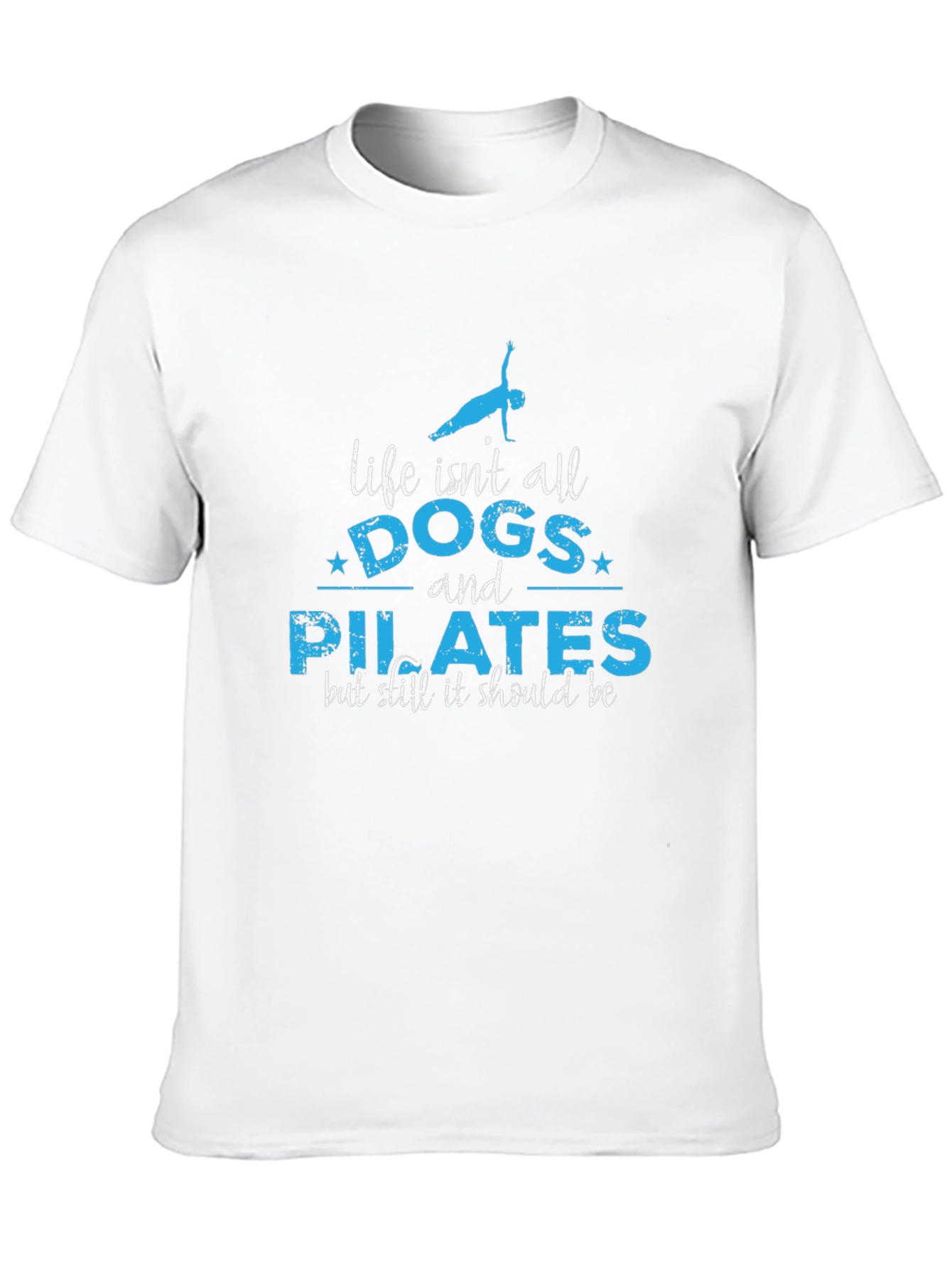 Life Isnt All Dogs and Pilates T-Shirt