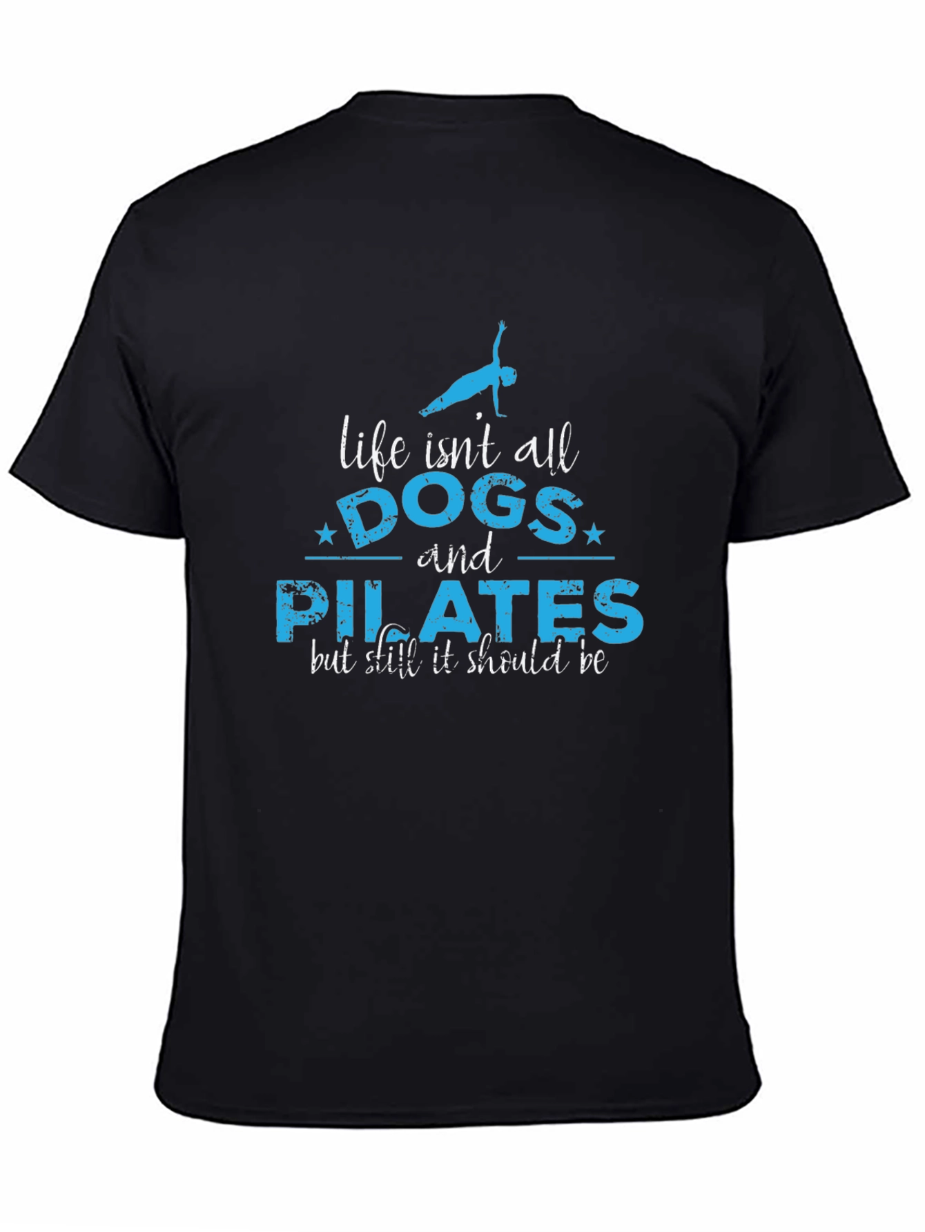 Life Isnt All Dogs and Pilates T-Shirt