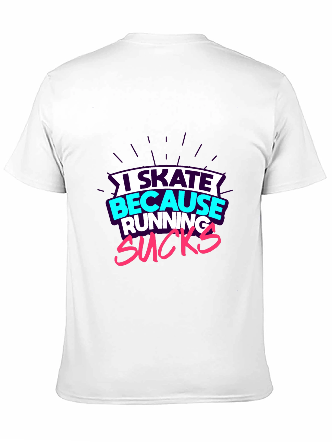 I Skate Because Running Sucks Graphic Tee