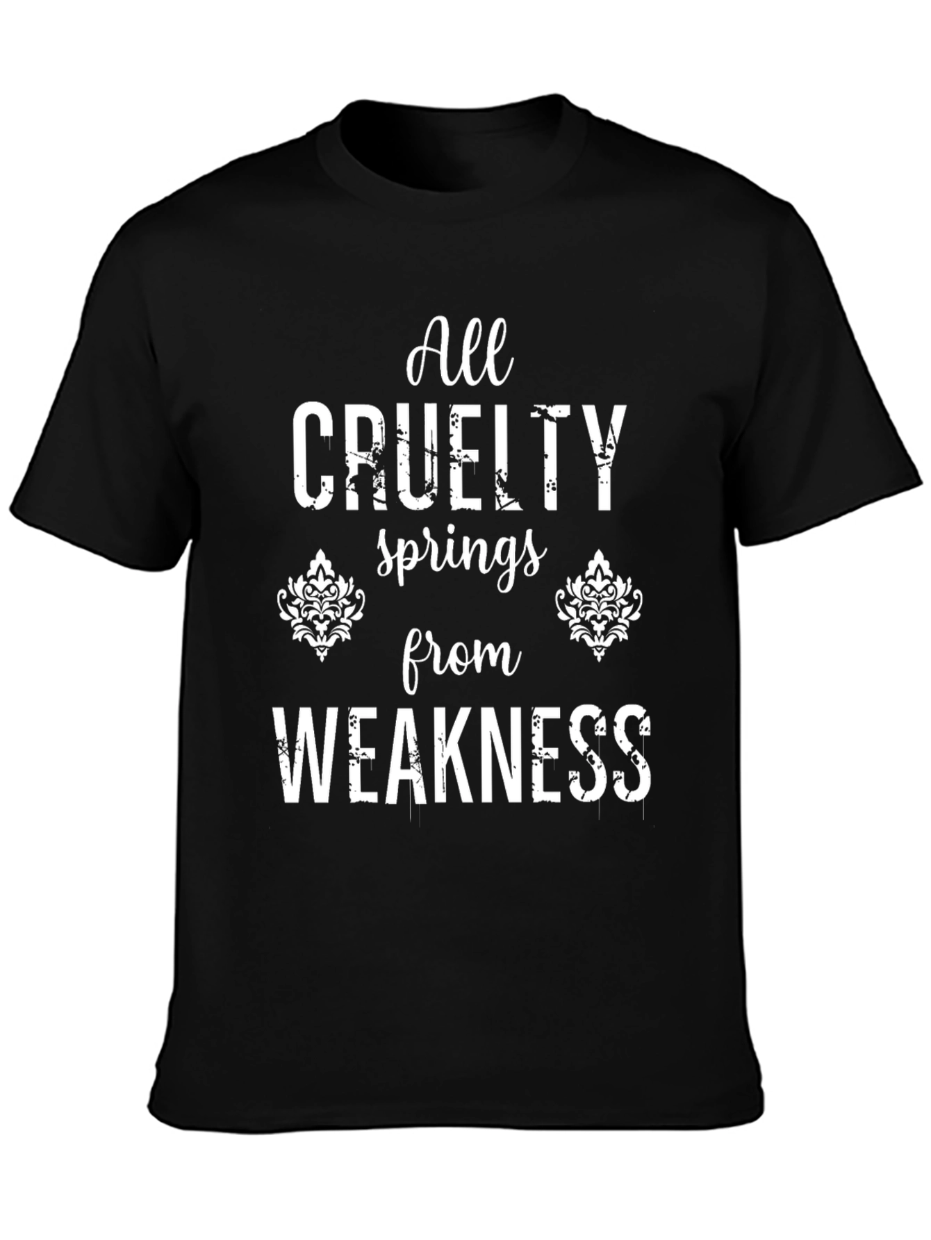 All Cruelty Springs From Weakness Black T-Shirt