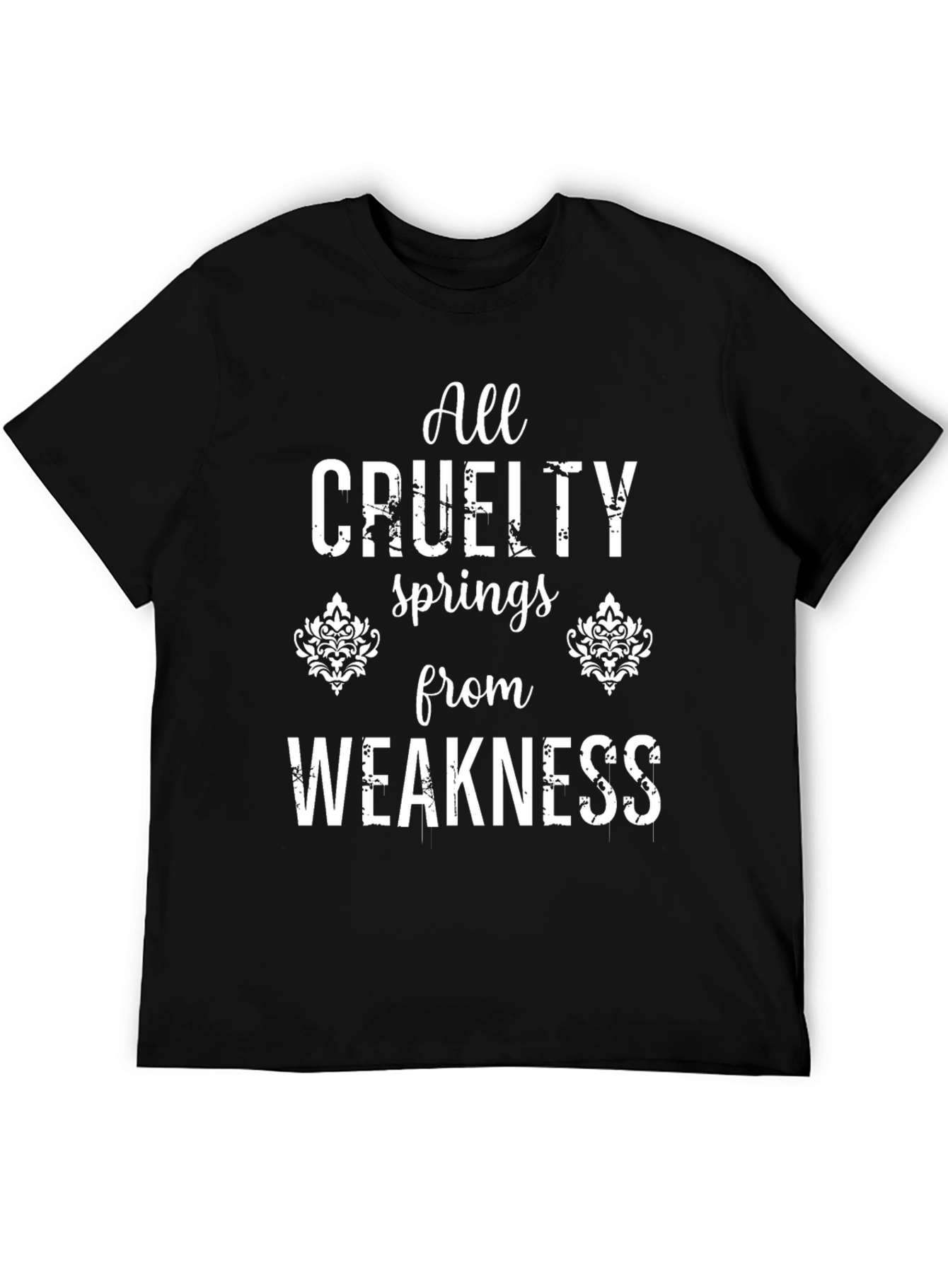 All Cruelty Springs From Weakness Black T-Shirt