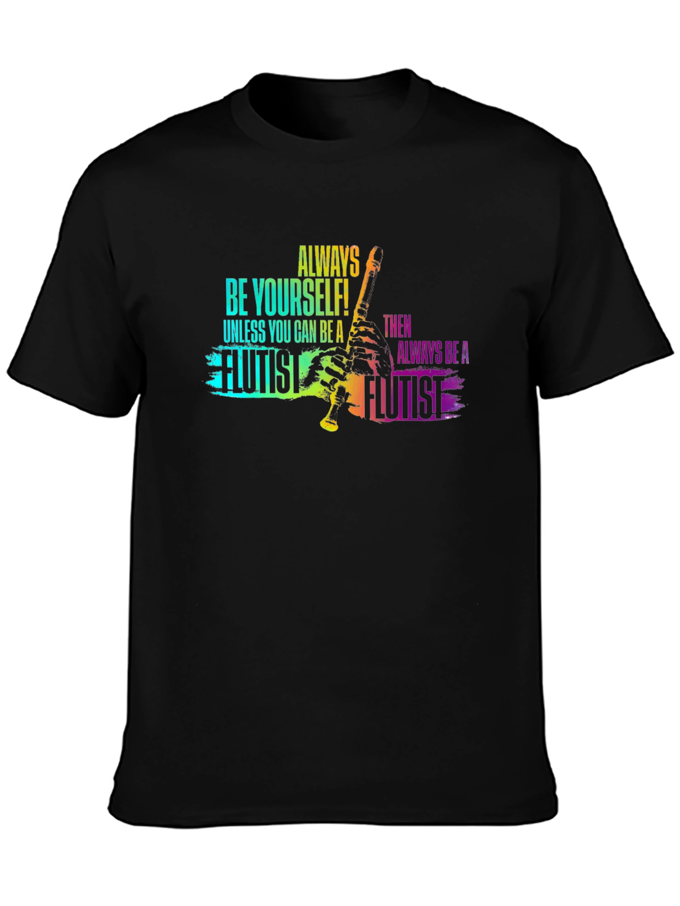 Always Be Yourself Flutist T-Shirt - Black