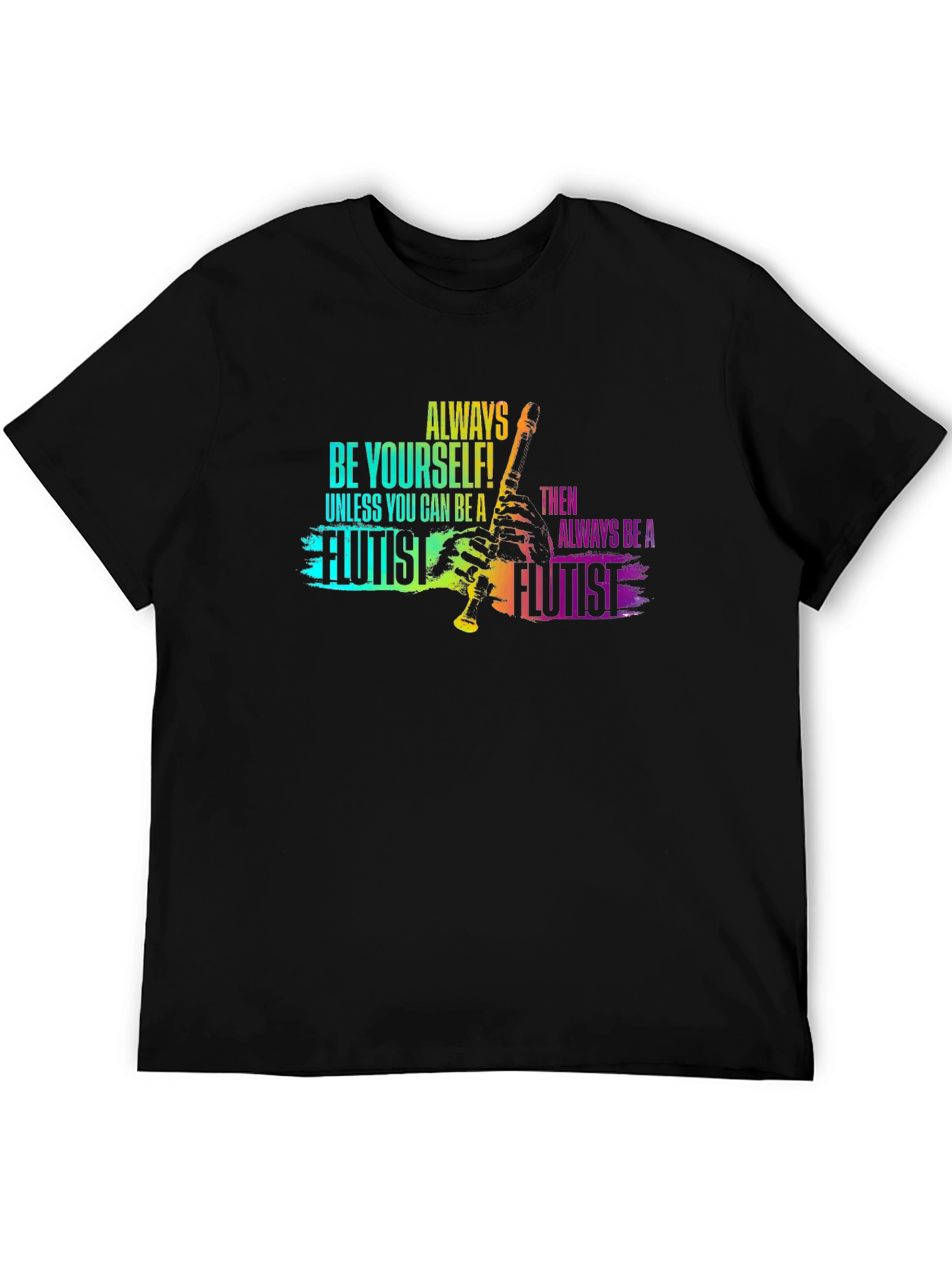 Always Be Yourself Flutist T-Shirt - Black