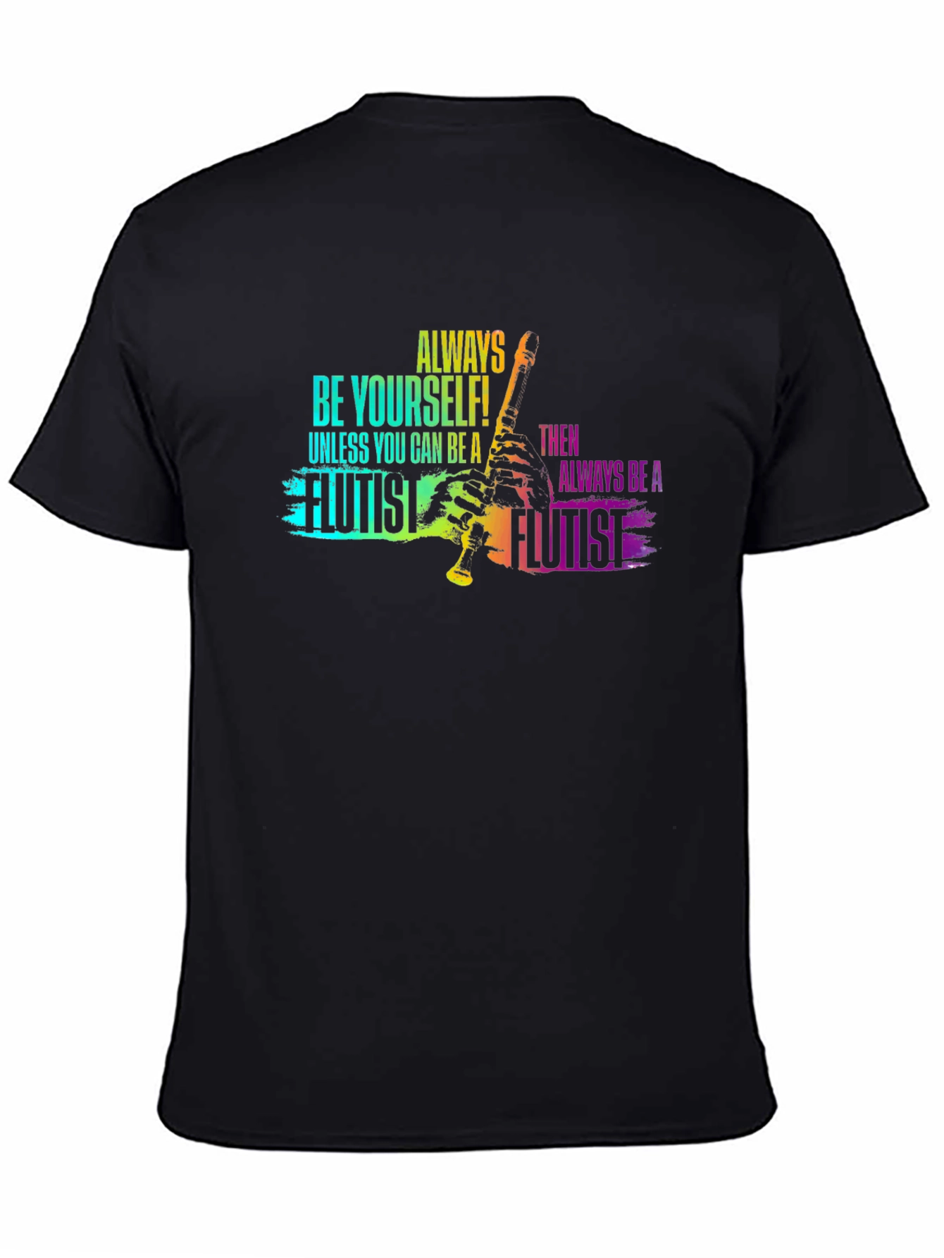 Always Be Yourself Flutist T-Shirt - Black