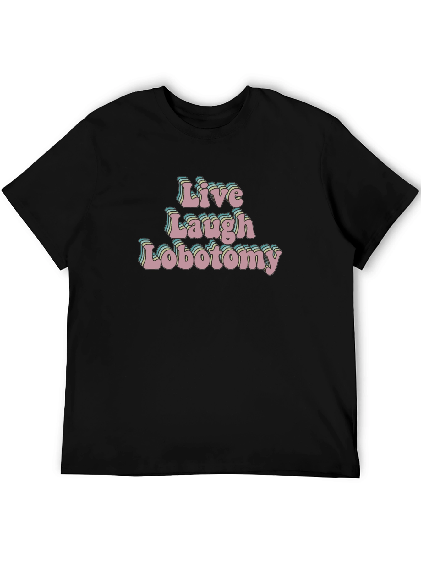 Live Laugh Lobotomy Black T-Shirt