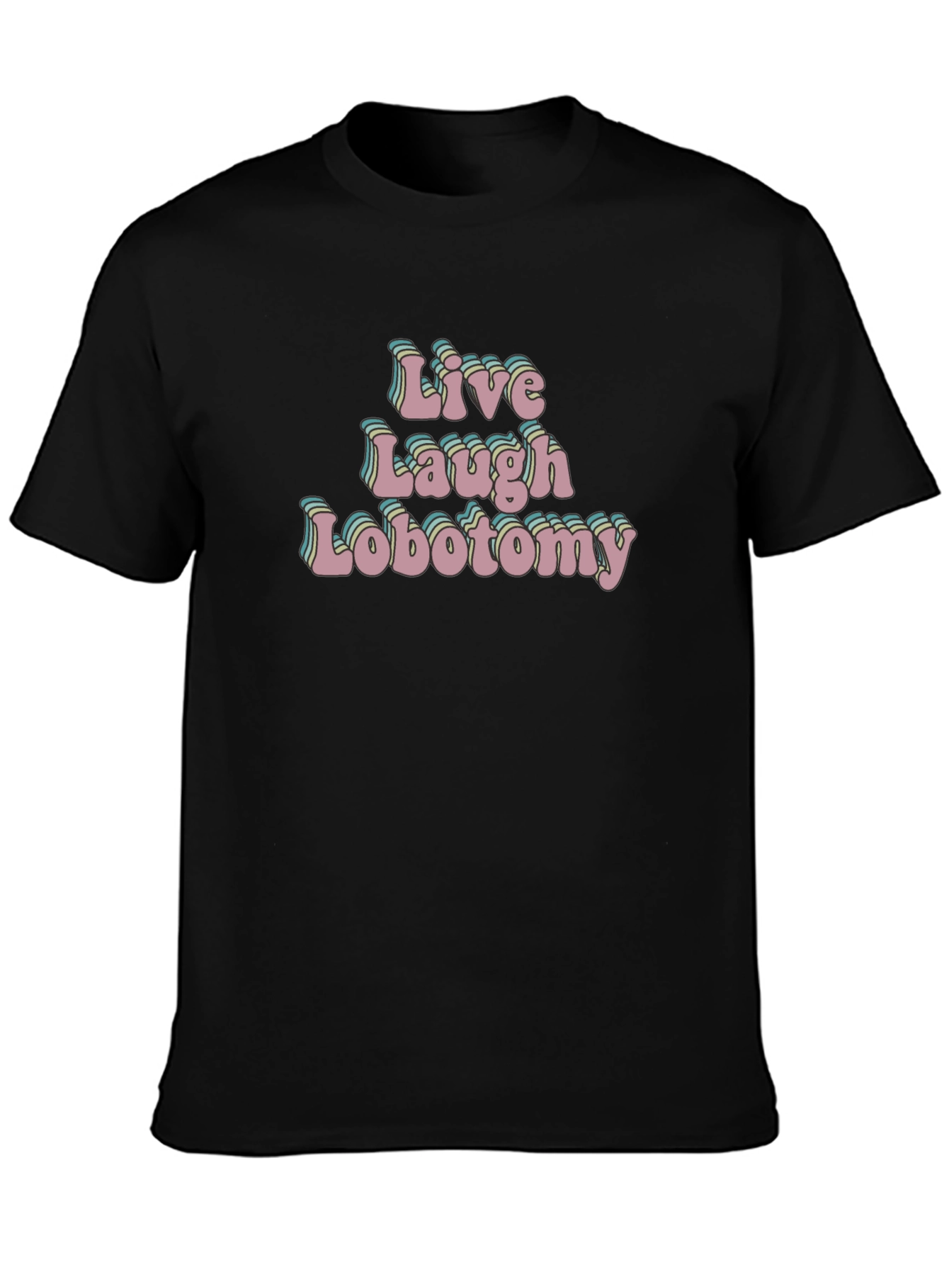 Live Laugh Lobotomy Black T-Shirt